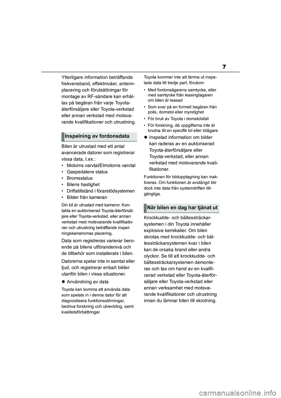 TOYOTA YARIS HATCHBACK 2021 Bruksanvisningar (in Swedish) 7
YARIS F OMK0001SE
Ytterligare information beträffande
frekvensband, effektnivåer, antenn-
placering och förutsättningar för
montage av RF-sändare kan erhål-
las på begäran från varje Toy TOYOTA YARIS HATCHBACK 2021 Bruksanvisningar (in Swedish) 7
YARIS F OMK0001SE
Ytterligare information beträffande
frekvensband, effektnivåer, antenn-
placering och förutsättningar för
montage av RF-sändare kan erhål-
las på begäran från varje Toy
