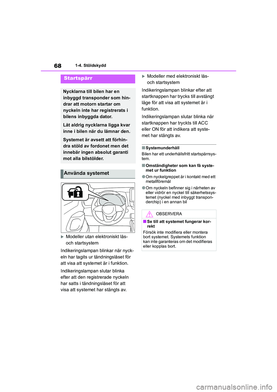 TOYOTA YARIS HATCHBACK 2021 Bruksanvisningar (in Swedish) 68
YARIS F OMK0001SE
1-4. Stöldskydd
1-4.Stöldskydd
Modeller utan elektroniskt lås-
och startsystem
Indikeringslampan blinkar när nyck-
eln har tagits ur tändningslåset för
att visa att sy TOYOTA YARIS HATCHBACK 2021 Bruksanvisningar (in Swedish) 68
YARIS F OMK0001SE
1-4. Stöldskydd
1-4.Stöldskydd
Modeller utan elektroniskt lås-
och startsystem
Indikeringslampan blinkar när nyck-
eln har tagits ur tändningslåset för
att visa att sy