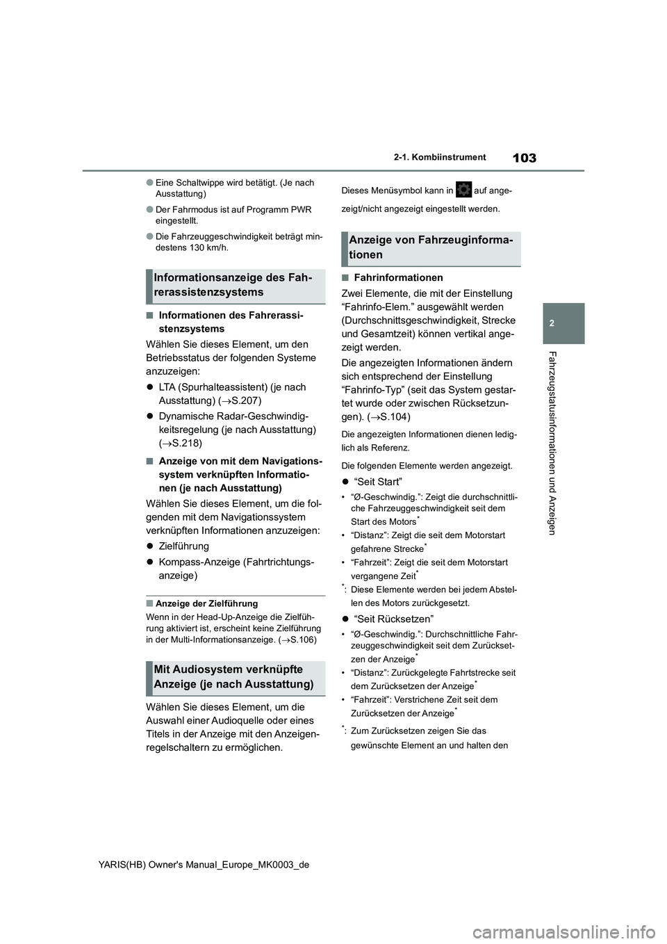 TOYOTA YARIS HATCHBACK 2020  Betriebsanleitungen (in German) 103
2
YARIS(HB) Owners Manual_Europe_MK0003_de
2-1. Kombiinstrument
Fahrzeugstatusinformationen und Anzeigen
●Eine Schaltwippe wird betätigt. (Je nach 
Ausstattung)
●Der Fahrmodus ist auf Progra