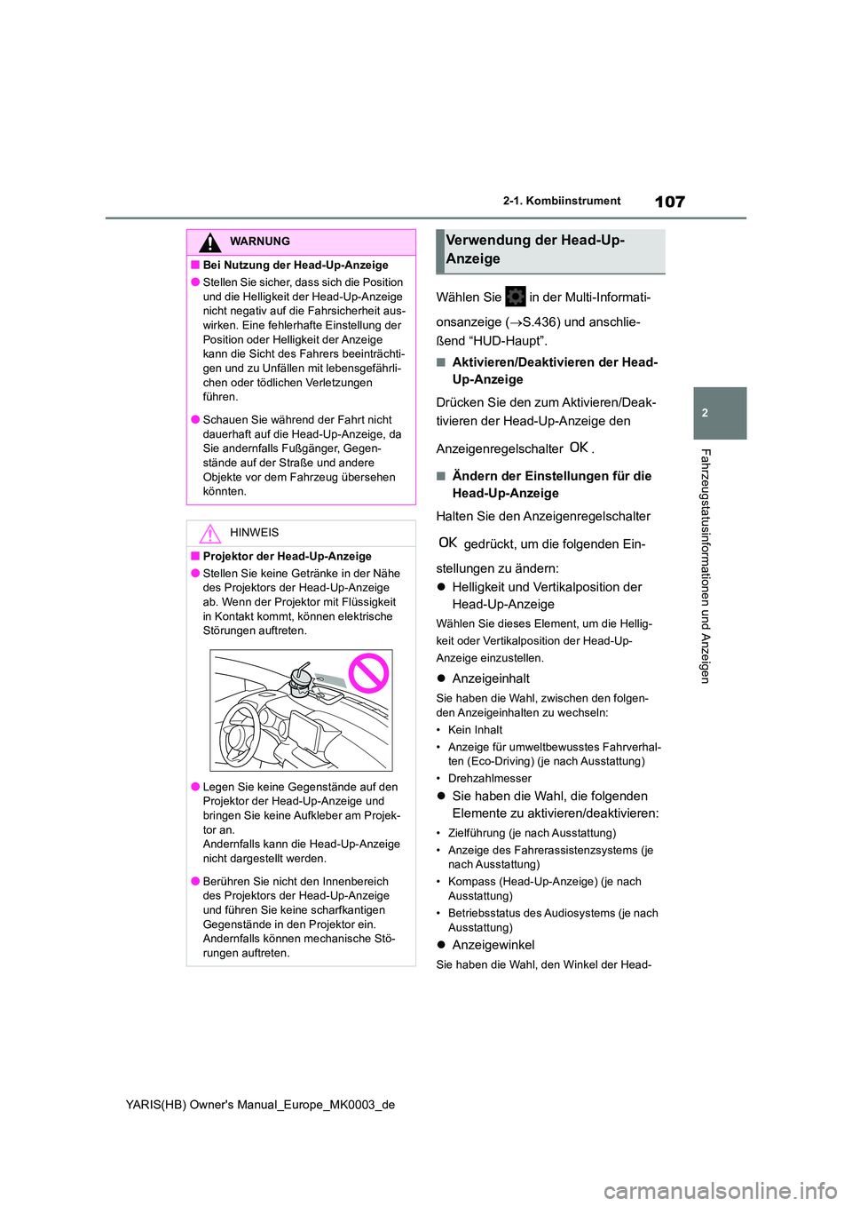 TOYOTA YARIS HATCHBACK 2020  Betriebsanleitungen (in German) 107
2
YARIS(HB) Owners Manual_Europe_MK0003_de
2-1. Kombiinstrument
Fahrzeugstatusinformationen und Anzeigen
Wählen Sie   in der Multi-Informati- 
onsanzeige ( →S.436) und anschlie- 
ßend “HUD-