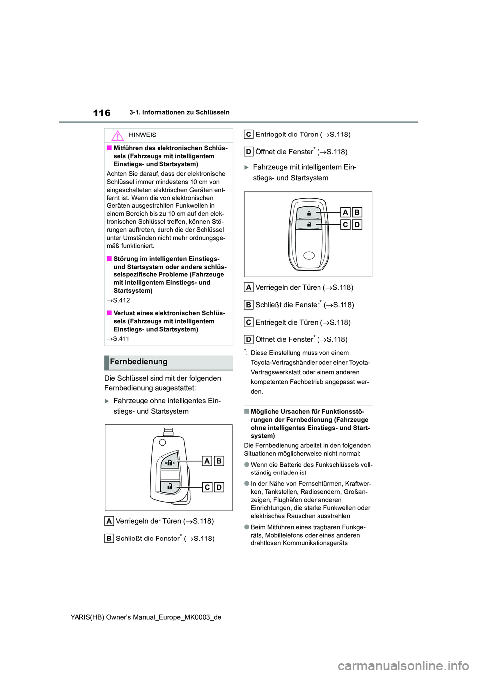 TOYOTA YARIS HATCHBACK 2020 Betriebsanleitungen (in German) 116
YARIS(HB) Owners Manual_Europe_MK0003_de
3-1. Informationen zu Schlüsseln
Die Schlüssel sind mit der folgenden
Fernbedienung ausgestattet:
Fahrzeuge ohne intelligentes Ein-
stiegs- und St TOYOTA YARIS HATCHBACK 2020 Betriebsanleitungen (in German) 116
YARIS(HB) Owners Manual_Europe_MK0003_de
3-1. Informationen zu Schlüsseln
Die Schlüssel sind mit der folgenden
Fernbedienung ausgestattet:
Fahrzeuge ohne intelligentes Ein-
stiegs- und St