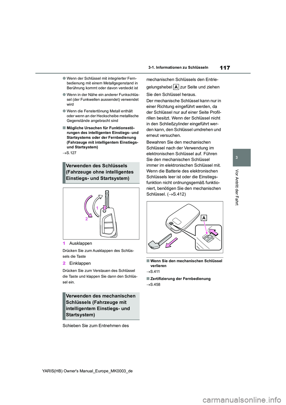 TOYOTA YARIS HATCHBACK 2020 Betriebsanleitungen (in German) 117
3
YARIS(HB) Owners Manual_Europe_MK0003_de
3-1. Informationen zu Schlüsseln
Vor Antritt der Fahrt
●Wenn der Schlüssel mit integrierter Fern- bedienung mit einem Metallgegenstand in Berührung TOYOTA YARIS HATCHBACK 2020 Betriebsanleitungen (in German) 117
3
YARIS(HB) Owners Manual_Europe_MK0003_de
3-1. Informationen zu Schlüsseln
Vor Antritt der Fahrt
●Wenn der Schlüssel mit integrierter Fern- bedienung mit einem Metallgegenstand in Berührung