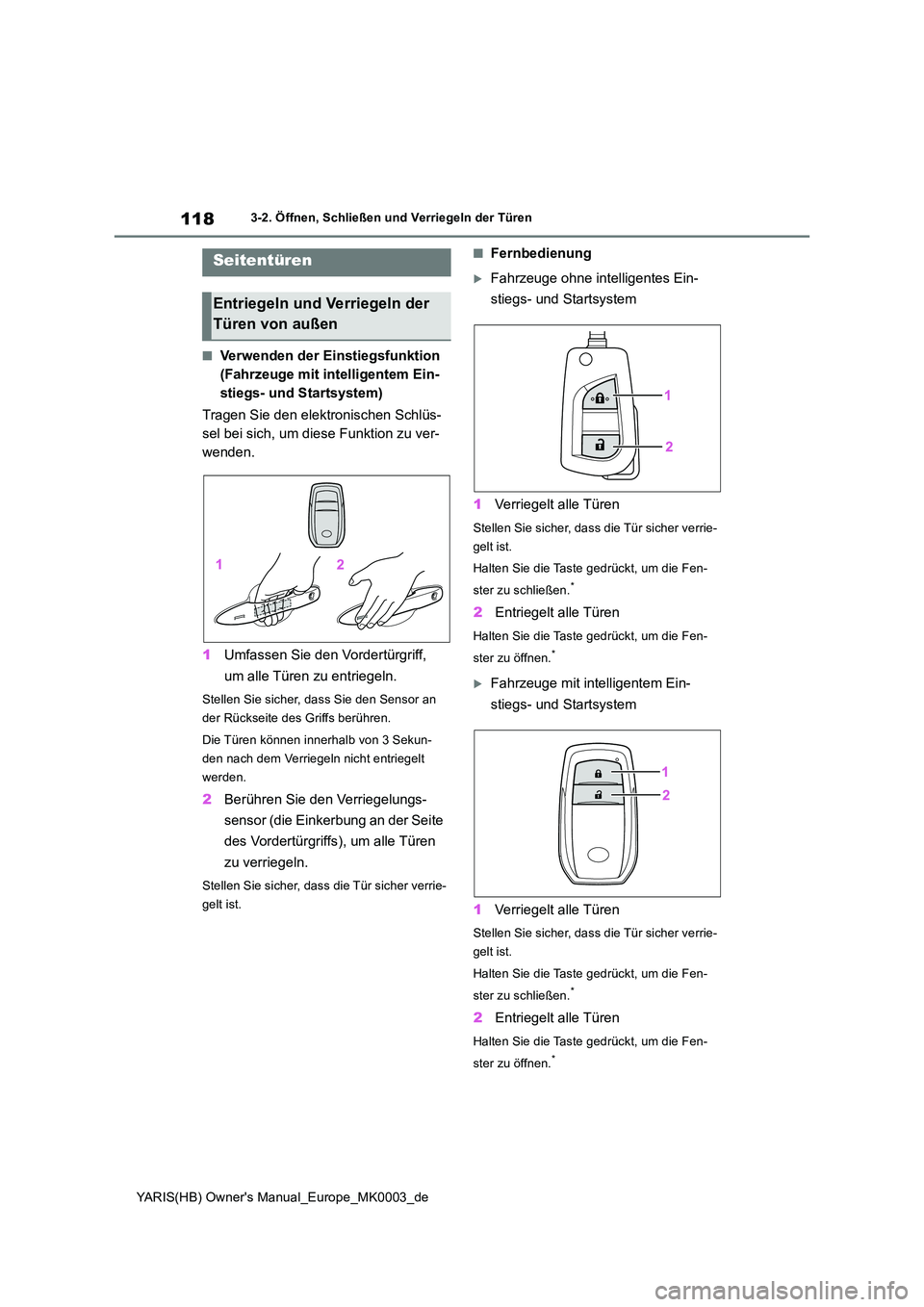 TOYOTA YARIS HATCHBACK 2020 Betriebsanleitungen (in German) 118
YARIS(HB) Owners Manual_Europe_MK0003_de
3-2. Öffnen, Schließen und Verriegeln der Türen
3-2.Öffnen, Schließen und Ve rrie geln d er Türen
■Verwenden der Einstiegsfunktion
(Fahrzeuge m TOYOTA YARIS HATCHBACK 2020 Betriebsanleitungen (in German) 118
YARIS(HB) Owners Manual_Europe_MK0003_de
3-2. Öffnen, Schließen und Verriegeln der Türen
3-2.Öffnen, Schließen und Ve rrie geln d er Türen
■Verwenden der Einstiegsfunktion
(Fahrzeuge m