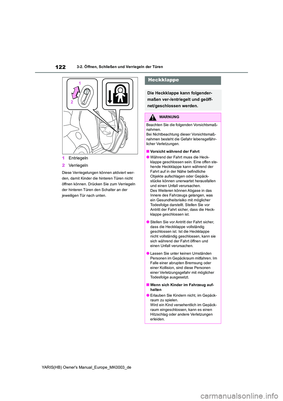 TOYOTA YARIS HATCHBACK 2020  Betriebsanleitungen (in German) 122
YARIS(HB) Owners Manual_Europe_MK0003_de
3-2. Öffnen, Schließen und Verriegeln der Türen
1Entriegeln 
2 Verriegeln
Diese Verriegelungen können aktiviert wer- 
den, damit Kinder die hinteren T