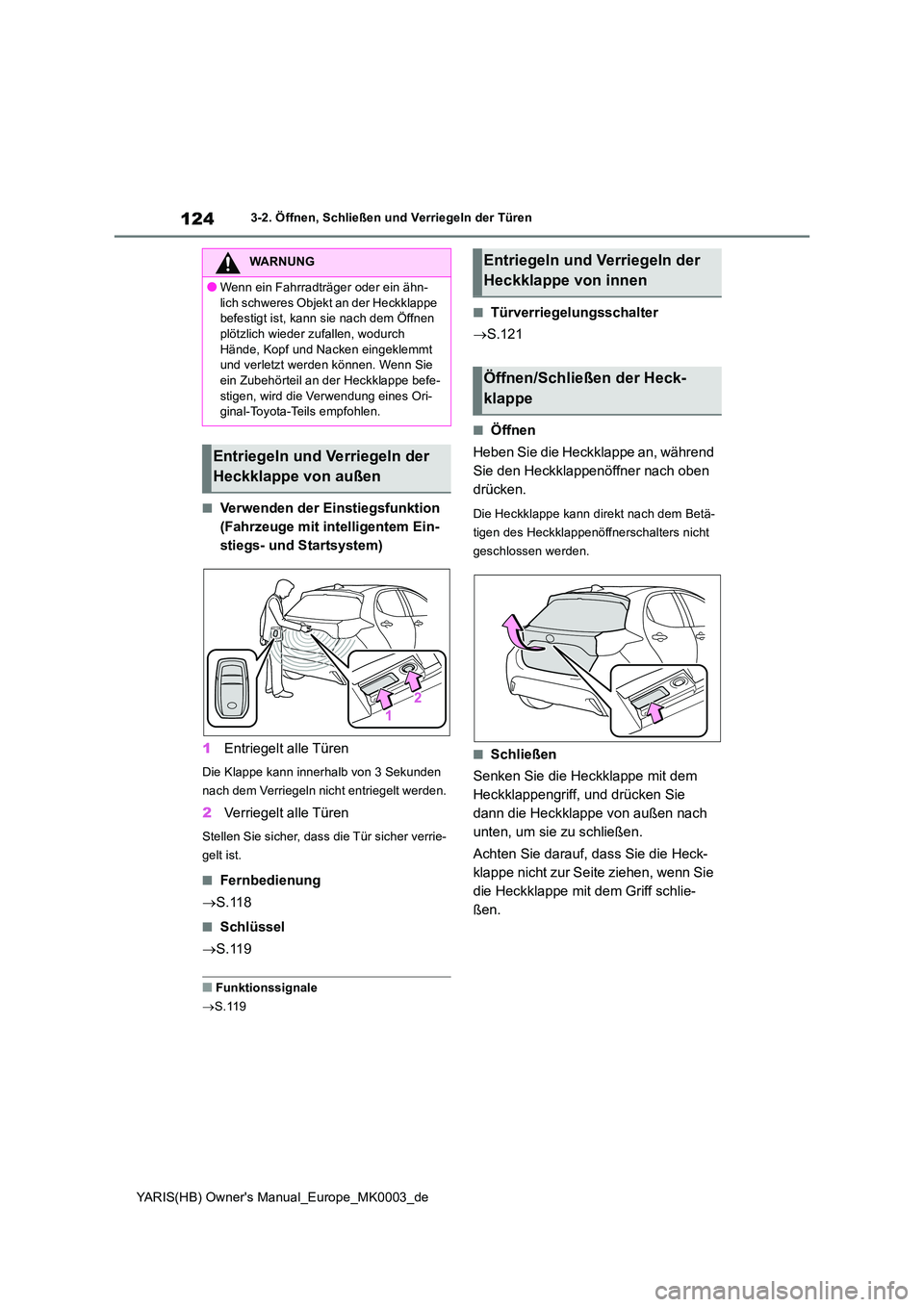 TOYOTA YARIS HATCHBACK 2020  Betriebsanleitungen (in German) 124
YARIS(HB) Owners Manual_Europe_MK0003_de
3-2. Öffnen, Schließen und Verriegeln der Türen
■Verwenden der Einstiegsfunktion  
(Fahrzeuge mit intelligentem Ein-
stiegs- und Startsystem) 
1 Entr