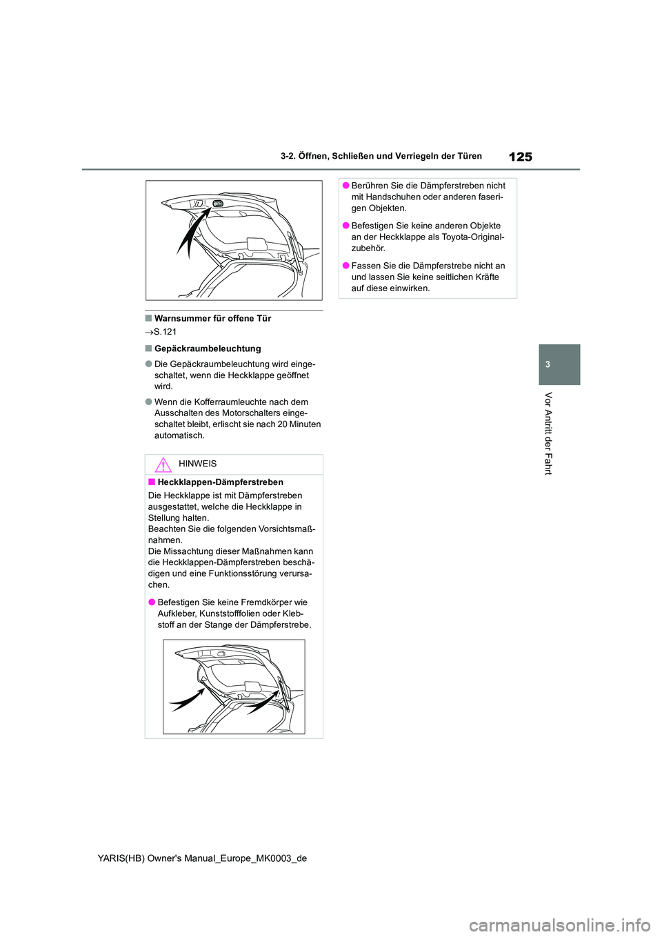 TOYOTA YARIS HATCHBACK 2020  Betriebsanleitungen (in German) 125
3
YARIS(HB) Owners Manual_Europe_MK0003_de
3-2. Öffnen, Schließen und Verriegeln der Türen
Vor Antritt der Fahrt
■Warnsummer für offene Tür 
→ S.121
■Gepäckraumbeleuchtung
●Die Gep
