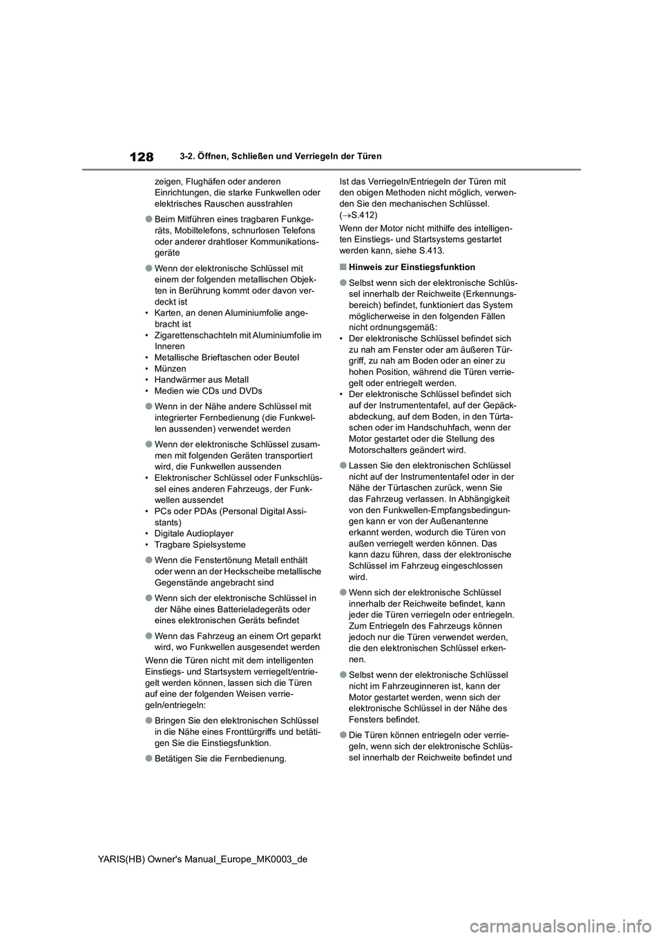 TOYOTA YARIS HATCHBACK 2020  Betriebsanleitungen (in German) 128
YARIS(HB) Owners Manual_Europe_MK0003_de
3-2. Öffnen, Schließen und Verriegeln der Türen
zeigen, Flughäfen oder anderen 
Einrichtungen, die starke Funkwellen oder 
elektrisches Rauschen ausst