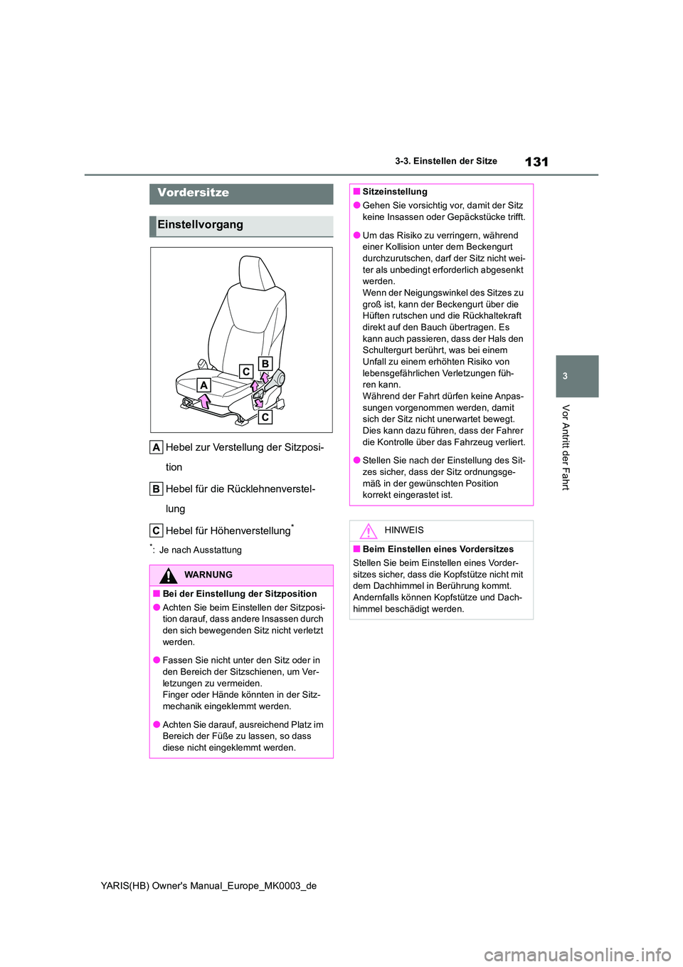 TOYOTA YARIS HATCHBACK 2020 Betriebsanleitungen (in German) 131
3
YARIS(HB) Owners Manual_Europe_MK0003_de
3-3. Einstellen der Sitze
Vor Antritt der Fahrt
3-3.Einstellen de r Sitze
Hebel zur Verstellung der Sitzposi-
tion
Hebel für die Rücklehnenverstel- TOYOTA YARIS HATCHBACK 2020 Betriebsanleitungen (in German) 131
3
YARIS(HB) Owners Manual_Europe_MK0003_de
3-3. Einstellen der Sitze
Vor Antritt der Fahrt
3-3.Einstellen de r Sitze
Hebel zur Verstellung der Sitzposi-
tion
Hebel für die Rücklehnenverstel-