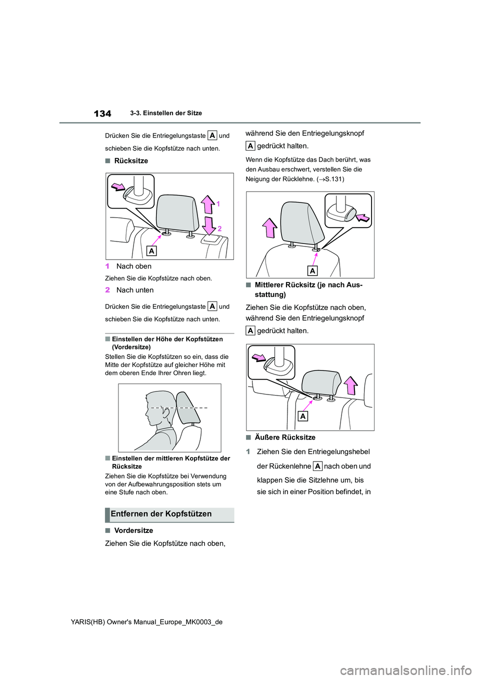 TOYOTA YARIS HATCHBACK 2020 Betriebsanleitungen (in German) 134
YARIS(HB) Owners Manual_Europe_MK0003_de
3-3. Einstellen der Sitze
Drücken Sie die Entriegelungstaste und
schieben Sie die Kopfstütze nach unten.
■Rücksitze
1 Nach oben
Ziehen Sie die TOYOTA YARIS HATCHBACK 2020 Betriebsanleitungen (in German) 134
YARIS(HB) Owners Manual_Europe_MK0003_de
3-3. Einstellen der Sitze
Drücken Sie die Entriegelungstaste und
schieben Sie die Kopfstütze nach unten.
■Rücksitze
1 Nach oben
Ziehen Sie die