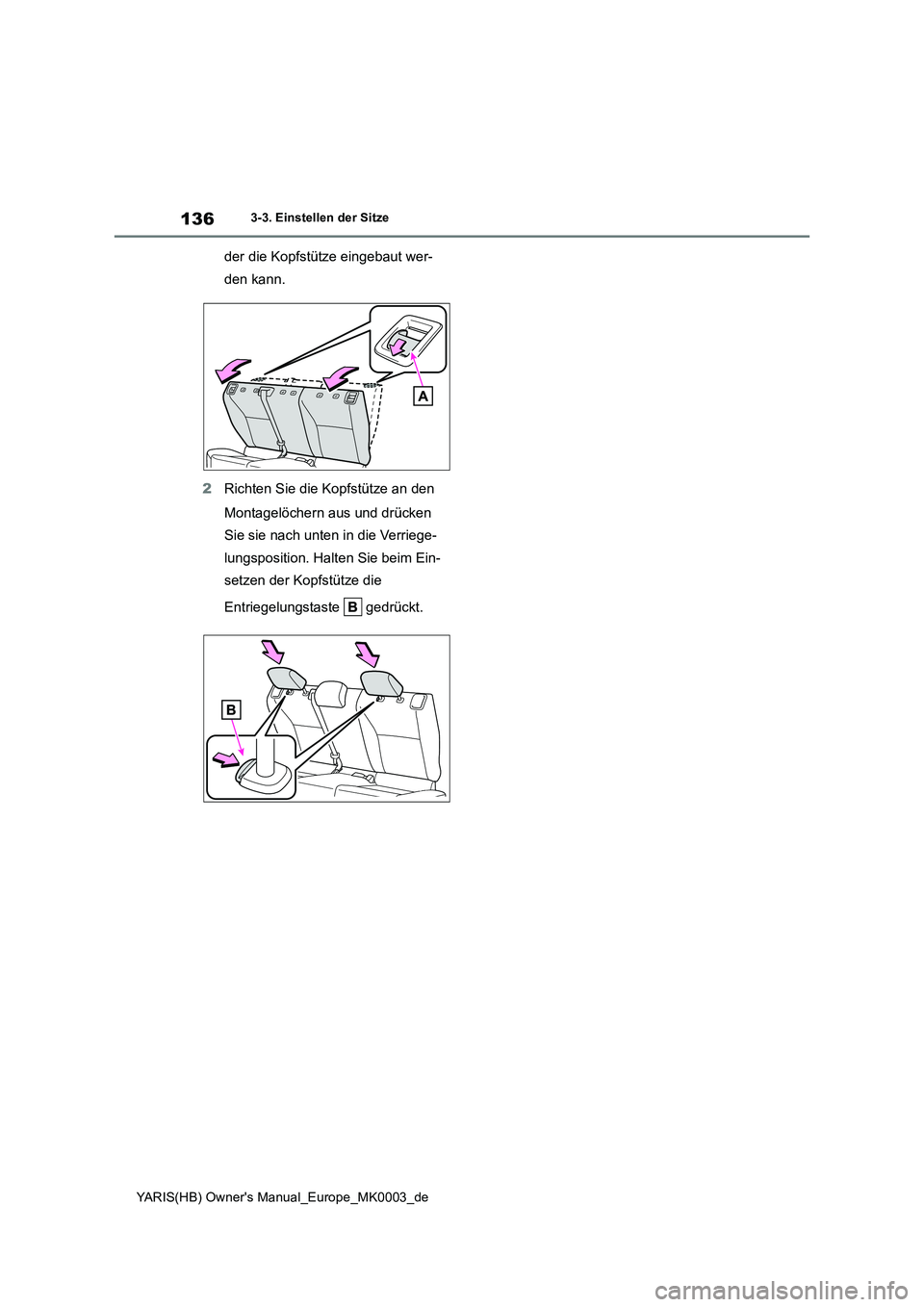 TOYOTA YARIS HATCHBACK 2020 Betriebsanleitungen (in German) 136
YARIS(HB) Owners Manual_Europe_MK0003_de
3-3. Einstellen der Sitze
der die Kopfstütze eingebaut wer-
den kann.
2Richten Sie die Kopfstütze an den
Montagelöchern aus und drücken
Sie sie nach TOYOTA YARIS HATCHBACK 2020 Betriebsanleitungen (in German) 136
YARIS(HB) Owners Manual_Europe_MK0003_de
3-3. Einstellen der Sitze
der die Kopfstütze eingebaut wer-
den kann.
2Richten Sie die Kopfstütze an den
Montagelöchern aus und drücken
Sie sie nach