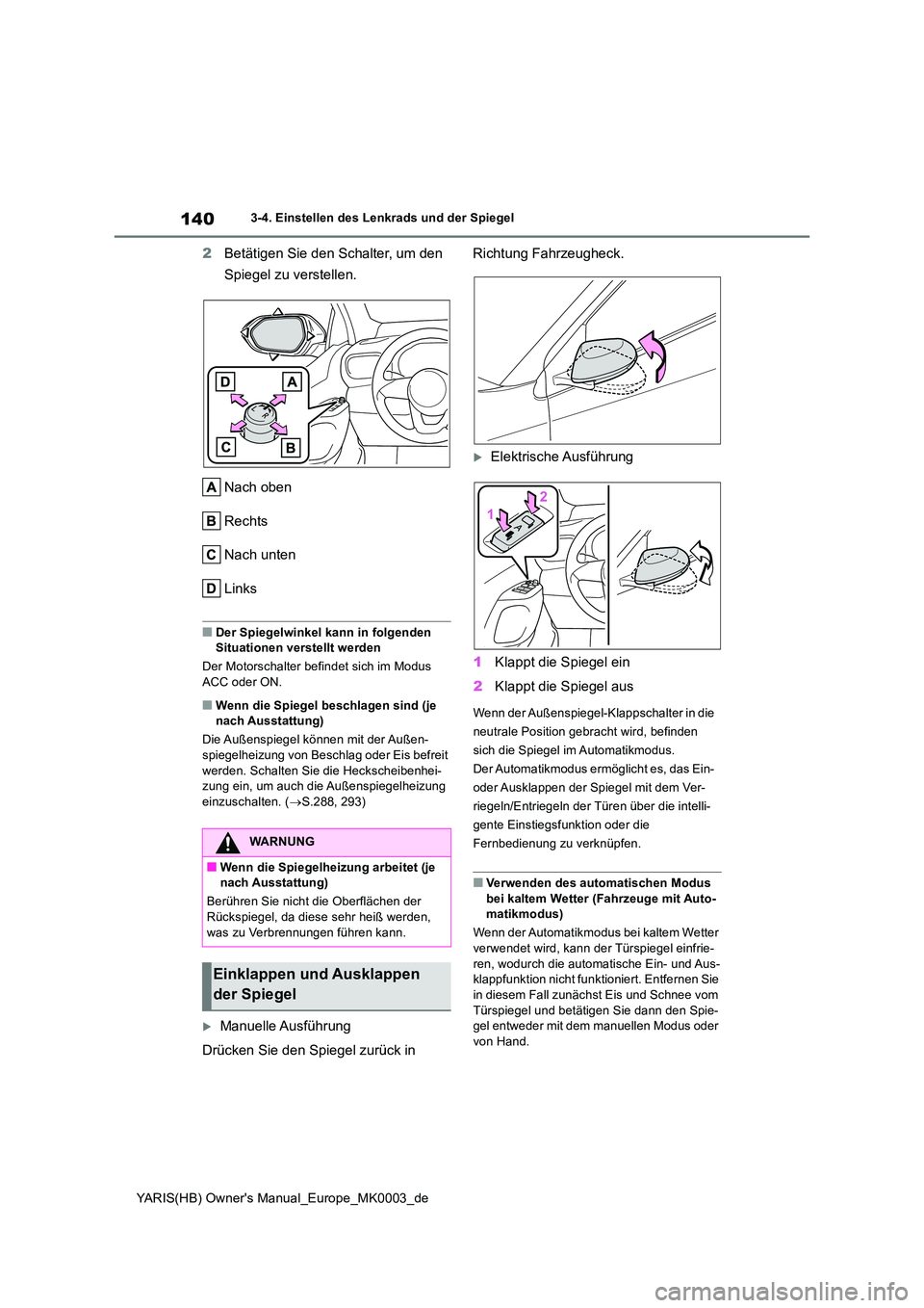 TOYOTA YARIS HATCHBACK 2020 Betriebsanleitungen (in German) 140
YARIS(HB) Owners Manual_Europe_MK0003_de
3-4. Einstellen des Lenkrads und der Spiegel
2Betätigen Sie den Schalter, um den
Spiegel zu verstellen.
Nach oben
Rechts
Nach unten
Links
■Der Spie TOYOTA YARIS HATCHBACK 2020 Betriebsanleitungen (in German) 140
YARIS(HB) Owners Manual_Europe_MK0003_de
3-4. Einstellen des Lenkrads und der Spiegel
2Betätigen Sie den Schalter, um den
Spiegel zu verstellen.
Nach oben
Rechts
Nach unten
Links
■Der Spie