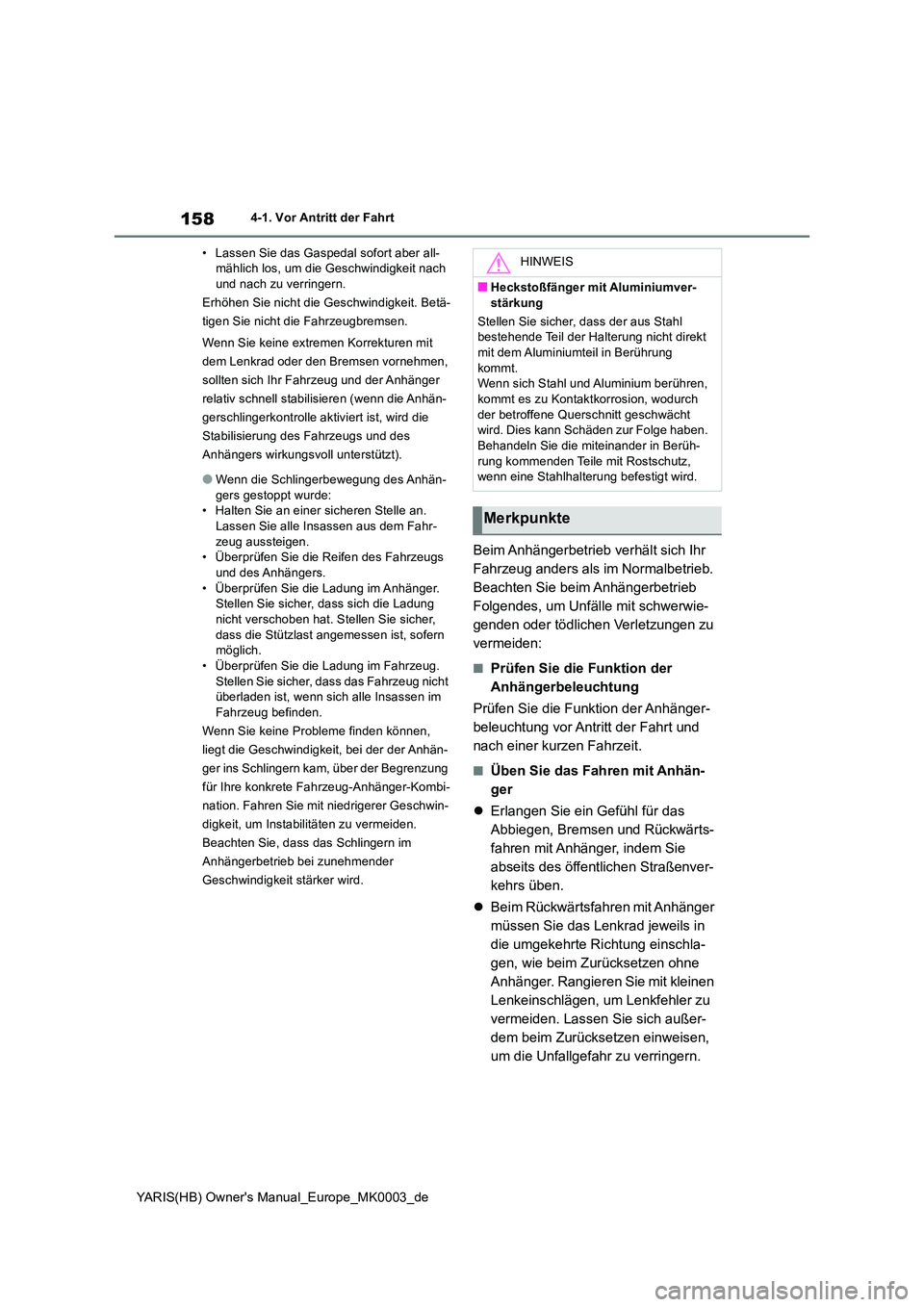 TOYOTA YARIS HATCHBACK 2020 Betriebsanleitungen (in German) 158
YARIS(HB) Owners Manual_Europe_MK0003_de
4-1. Vor Antritt der Fahrt
• Lassen Sie das Gaspedal sofort aber all- mählich los, um die Geschwindigkeit nach und nach zu verringern.
Erhöhen Sie n TOYOTA YARIS HATCHBACK 2020 Betriebsanleitungen (in German) 158
YARIS(HB) Owners Manual_Europe_MK0003_de
4-1. Vor Antritt der Fahrt
• Lassen Sie das Gaspedal sofort aber all- mählich los, um die Geschwindigkeit nach und nach zu verringern.
Erhöhen Sie n