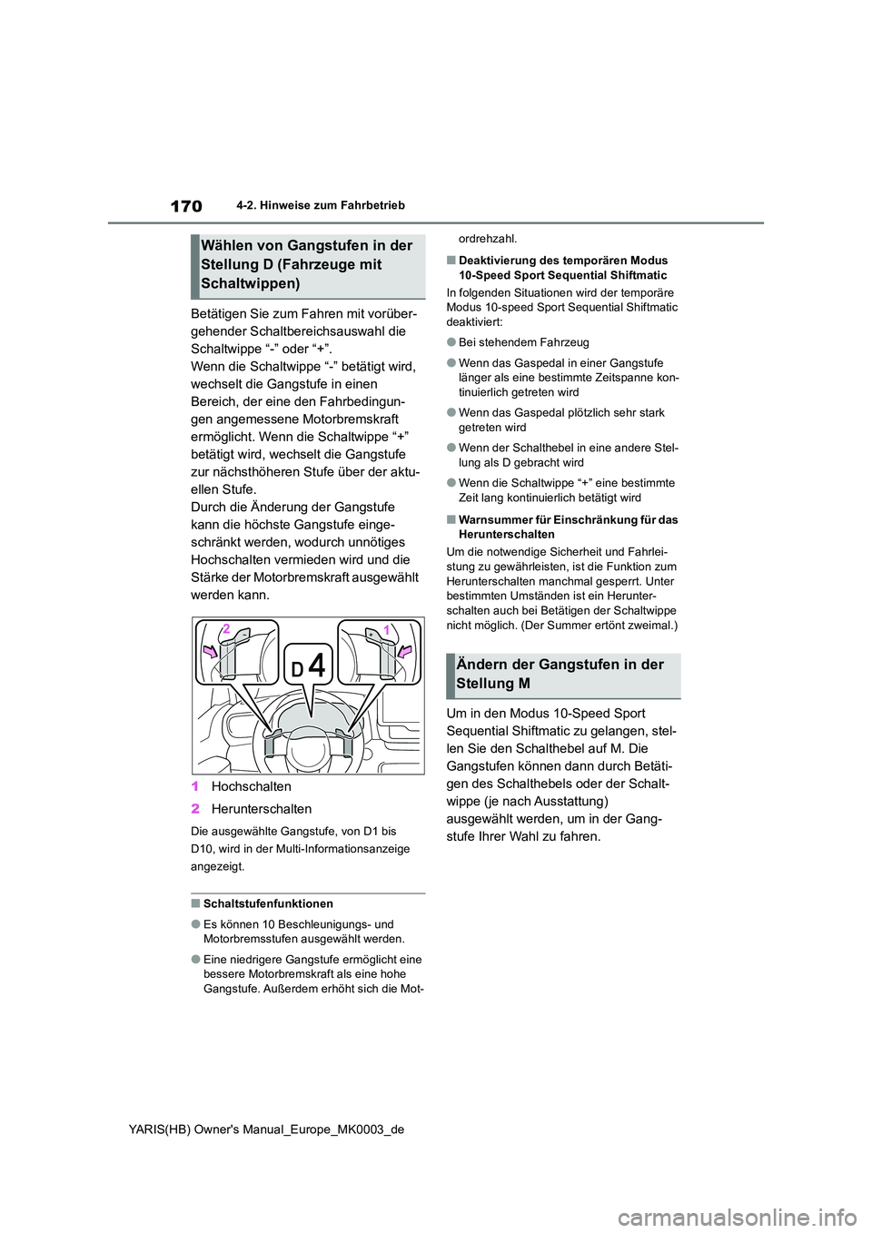 TOYOTA YARIS HATCHBACK 2020  Betriebsanleitungen (in German) 170
YARIS(HB) Owners Manual_Europe_MK0003_de
4-2. Hinweise zum Fahrbetrieb
Betätigen Sie zum Fahren mit vorüber- 
gehender Schaltbereichsauswahl die 
Schaltwippe “-” oder “+”.
Wenn die Scha