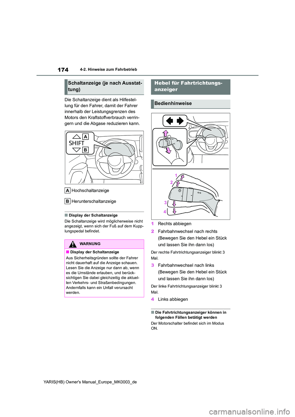 TOYOTA YARIS HATCHBACK 2020  Betriebsanleitungen (in German) 174
YARIS(HB) Owners Manual_Europe_MK0003_de
4-2. Hinweise zum Fahrbetrieb
Die Schaltanzeige dient als Hilfestel- 
lung für den Fahrer, damit der Fahrer 
innerhalb der Leistungsgrenzen des 
Motors d