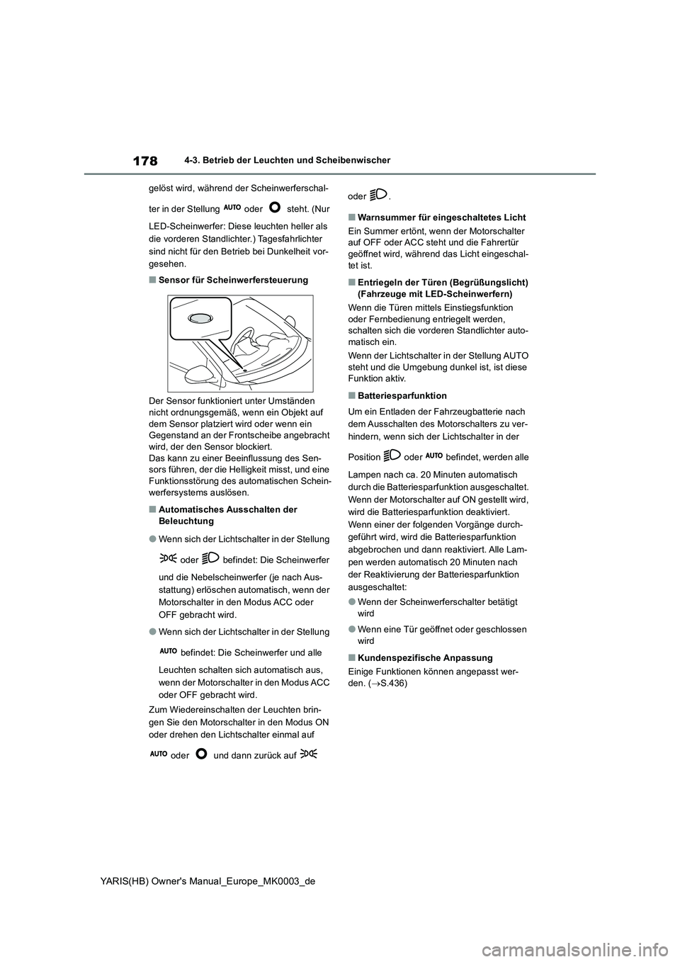 TOYOTA YARIS HATCHBACK 2020  Betriebsanleitungen (in German) 178
YARIS(HB) Owners Manual_Europe_MK0003_de
4-3. Betrieb der Leuchten und Scheibenwischer 
gelöst wird, während der Scheinwerferschal- 
ter in der Stellung   oder   steht. (Nur  
LED-Scheinwerfer:
