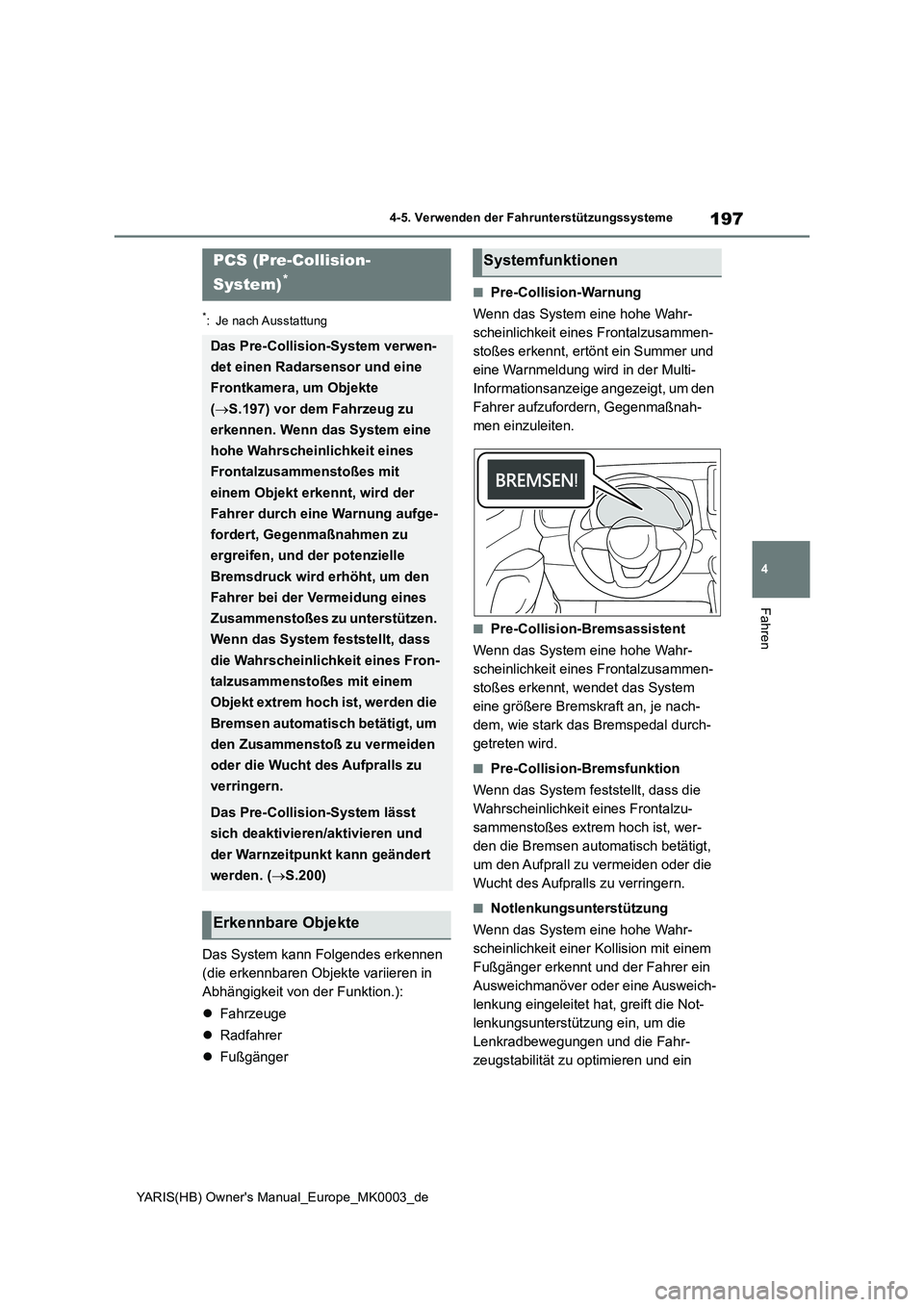 TOYOTA YARIS HATCHBACK 2020  Betriebsanleitungen (in German) 197
4
YARIS(HB) Owners Manual_Europe_MK0003_de
4-5. Verwenden der Fahrunterstützungssysteme
Fahren
*: Je nach Ausstattung
Das System kann Folgendes erkennen 
(die erkennbaren Objekte variieren in 
A