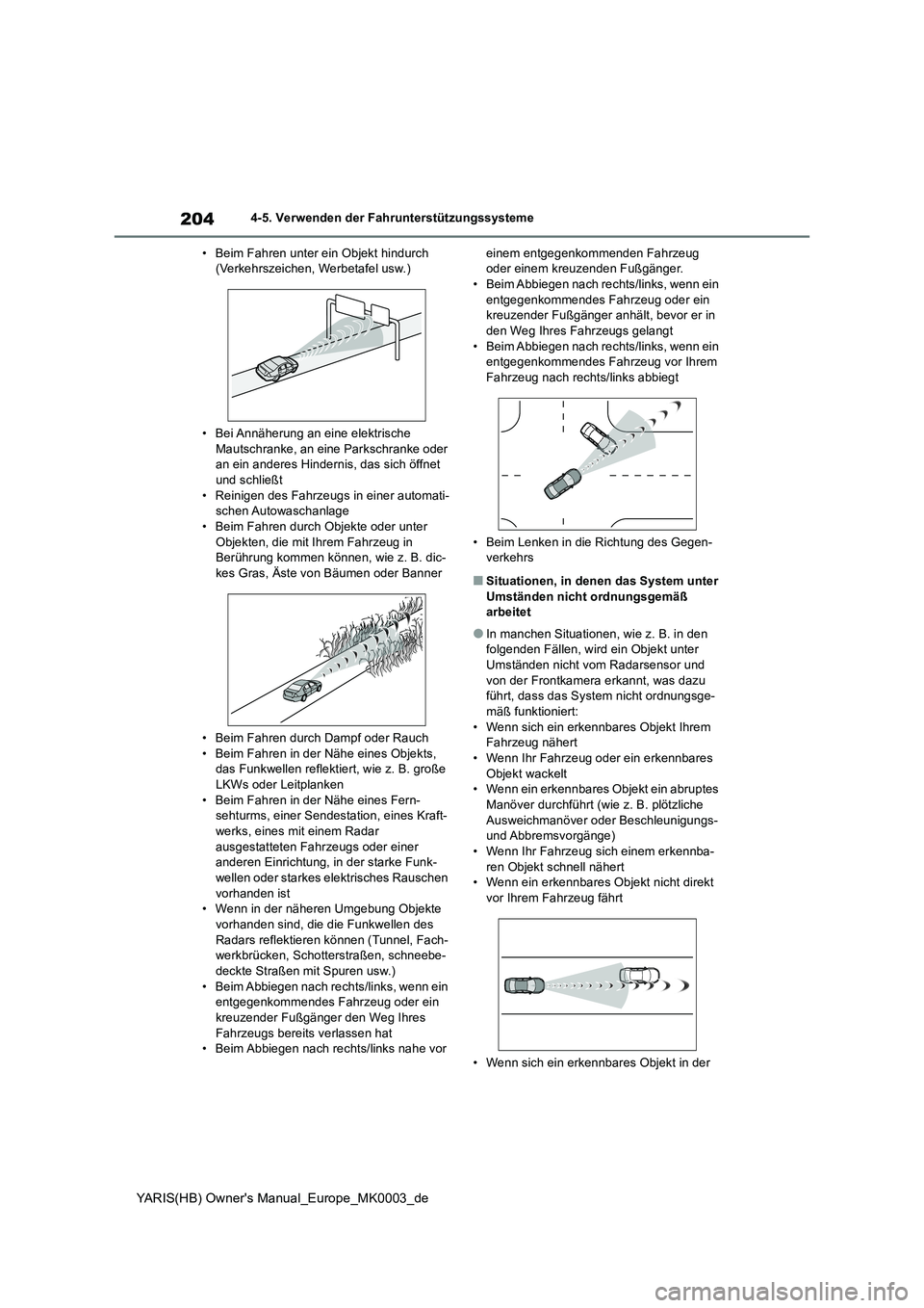 TOYOTA YARIS HATCHBACK 2020 Betriebsanleitungen (in German) 204
YARIS(HB) Owners Manual_Europe_MK0003_de
4-5. Verwenden der Fahrunterstützungssysteme
• Beim Fahren unter ein Objekt hindurch
(Verkehrszeichen, Werbetafel usw.)
• Bei Annäherung an eine el TOYOTA YARIS HATCHBACK 2020 Betriebsanleitungen (in German) 204
YARIS(HB) Owners Manual_Europe_MK0003_de
4-5. Verwenden der Fahrunterstützungssysteme
• Beim Fahren unter ein Objekt hindurch
(Verkehrszeichen, Werbetafel usw.)
• Bei Annäherung an eine el