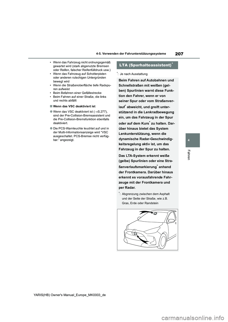 TOYOTA YARIS HATCHBACK 2020 Betriebsanleitungen (in German) 207
4
YARIS(HB) Owners Manual_Europe_MK0003_de
4-5. Verwenden der Fahrunterstützungssysteme
Fahren
• Wenn das Fahrzeug nicht ordnungsgemäß
gewartet wird (stark abgenutzte Bremsen
oder Reifen, TOYOTA YARIS HATCHBACK 2020 Betriebsanleitungen (in German) 207
4
YARIS(HB) Owners Manual_Europe_MK0003_de
4-5. Verwenden der Fahrunterstützungssysteme
Fahren
• Wenn das Fahrzeug nicht ordnungsgemäß
gewartet wird (stark abgenutzte Bremsen
oder Reifen,
