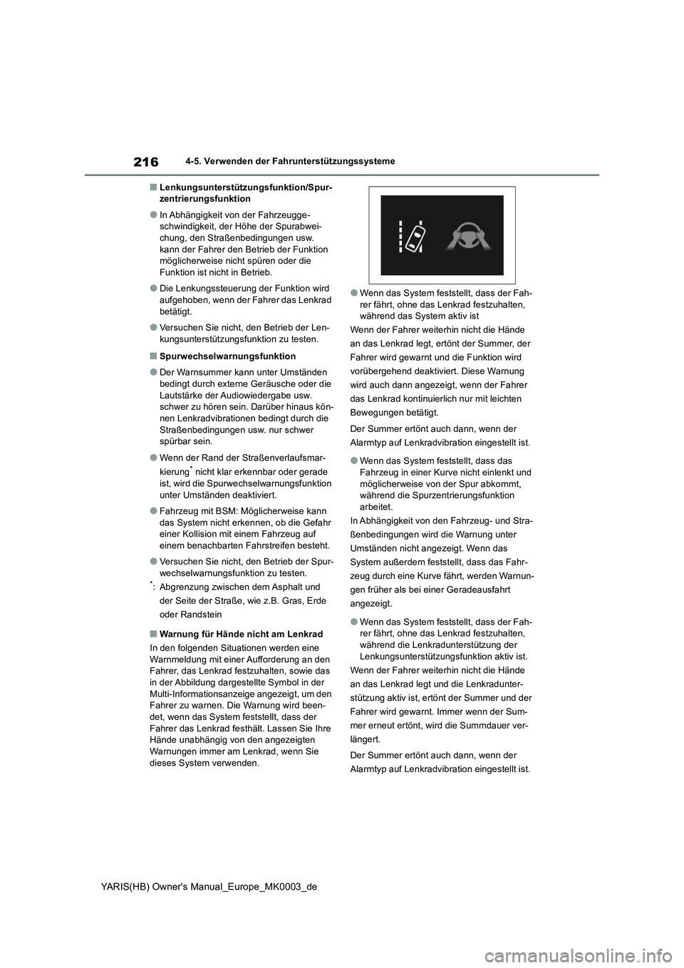 TOYOTA YARIS HATCHBACK 2020 Betriebsanleitungen (in German) 216
YARIS(HB) Owners Manual_Europe_MK0003_de
4-5. Verwenden der Fahrunterstützungssysteme
■Lenkungsunterstützungsfunktion/Spur-
zentrierungsfunktion
●In Abhängigkeit von der Fahrzeugge-
schwin TOYOTA YARIS HATCHBACK 2020 Betriebsanleitungen (in German) 216
YARIS(HB) Owners Manual_Europe_MK0003_de
4-5. Verwenden der Fahrunterstützungssysteme
■Lenkungsunterstützungsfunktion/Spur-
zentrierungsfunktion
●In Abhängigkeit von der Fahrzeugge-
schwin