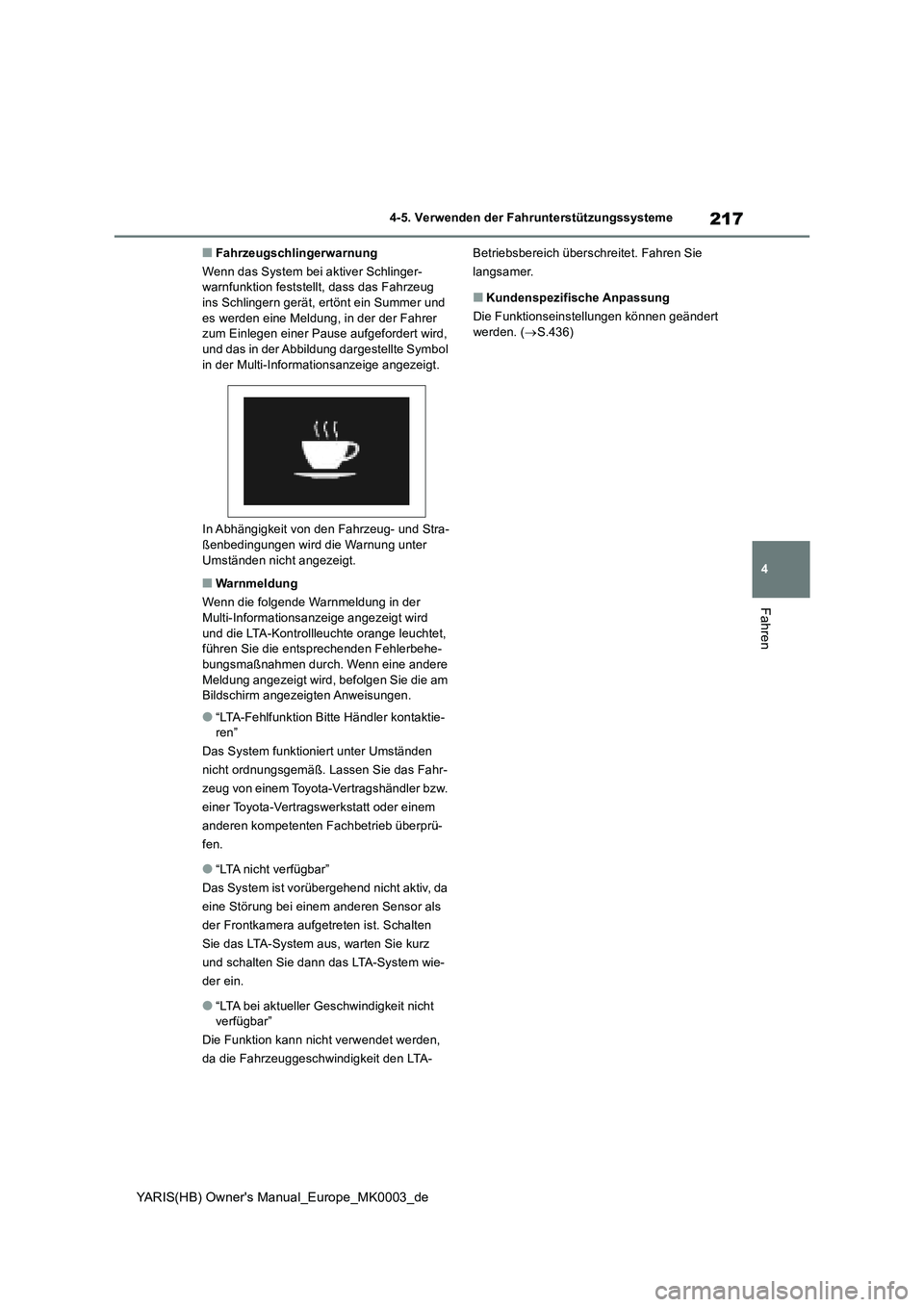 TOYOTA YARIS HATCHBACK 2020 Betriebsanleitungen (in German) 217
4
YARIS(HB) Owners Manual_Europe_MK0003_de
4-5. Verwenden der Fahrunterstützungssysteme
Fahren
■Fahrzeugschlingerwarnung
Wenn das System bei aktiver Schlinger-
warnfunktion feststellt, dass da TOYOTA YARIS HATCHBACK 2020 Betriebsanleitungen (in German) 217
4
YARIS(HB) Owners Manual_Europe_MK0003_de
4-5. Verwenden der Fahrunterstützungssysteme
Fahren
■Fahrzeugschlingerwarnung
Wenn das System bei aktiver Schlinger-
warnfunktion feststellt, dass da