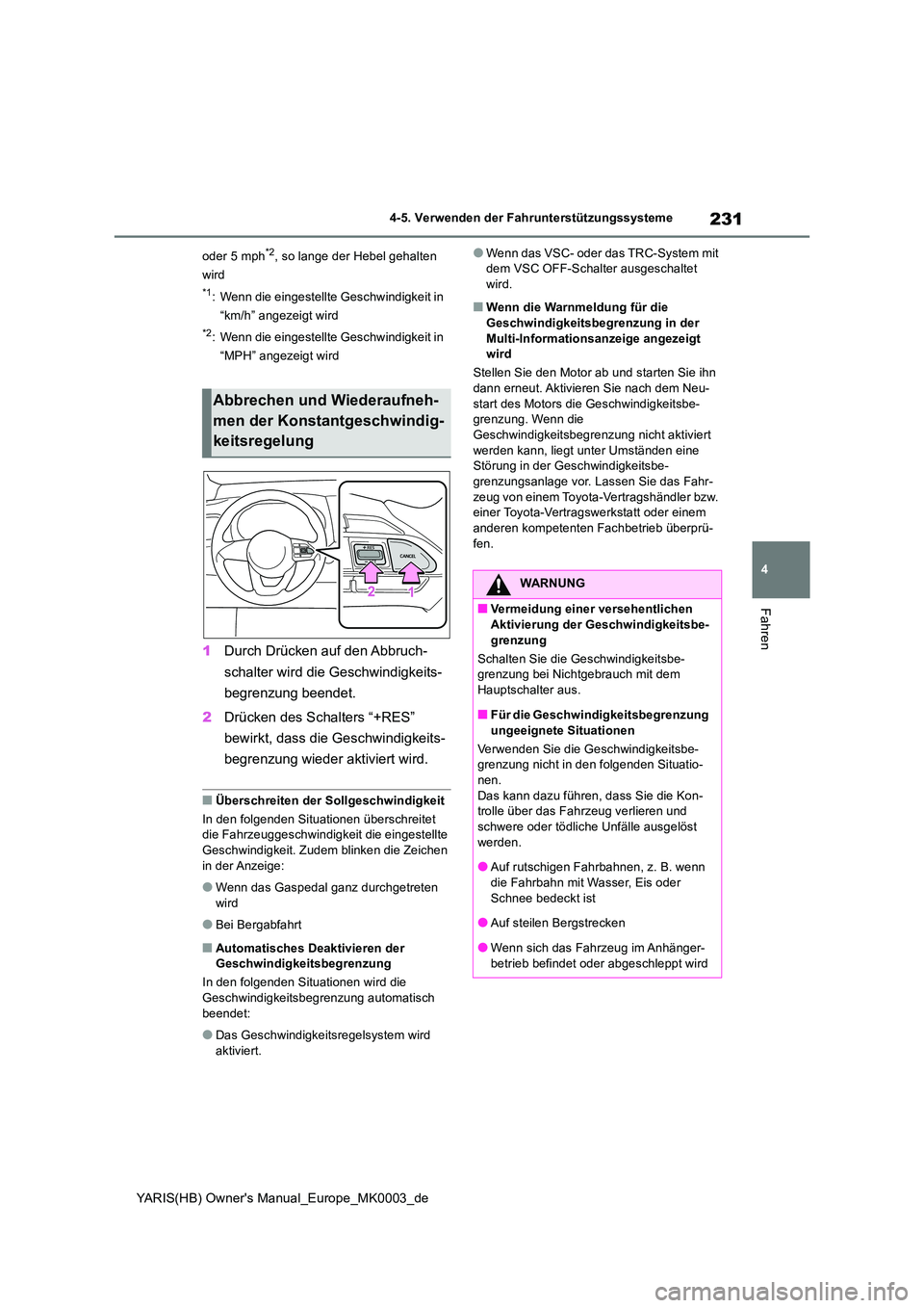TOYOTA YARIS HATCHBACK 2020 Betriebsanleitungen (in German) 231
4
YARIS(HB) Owners Manual_Europe_MK0003_de
4-5. Verwenden der Fahrunterstützungssysteme
Fahren
oder 5 mph*2, so lange der Hebel gehalten
wird
*1: Wenn die eingestellte Geschwindigkeit in
“ TOYOTA YARIS HATCHBACK 2020 Betriebsanleitungen (in German) 231
4
YARIS(HB) Owners Manual_Europe_MK0003_de
4-5. Verwenden der Fahrunterstützungssysteme
Fahren
oder 5 mph*2, so lange der Hebel gehalten
wird
*1: Wenn die eingestellte Geschwindigkeit in
“