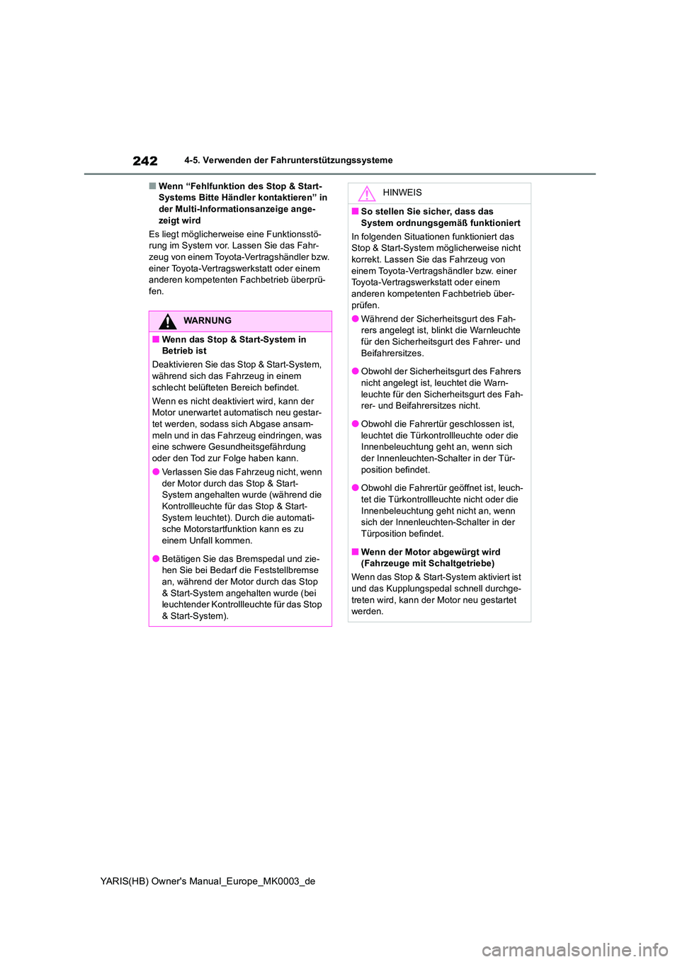 TOYOTA YARIS HATCHBACK 2020 Betriebsanleitungen (in German) 242
YARIS(HB) Owners Manual_Europe_MK0003_de
4-5. Verwenden der Fahrunterstützungssysteme
■Wenn “Fehlfunktion des Stop & Start- Systems Bitte Händler kontaktieren” in der Multi-Informationsan TOYOTA YARIS HATCHBACK 2020 Betriebsanleitungen (in German) 242
YARIS(HB) Owners Manual_Europe_MK0003_de
4-5. Verwenden der Fahrunterstützungssysteme
■Wenn “Fehlfunktion des Stop & Start- Systems Bitte Händler kontaktieren” in der Multi-Informationsan