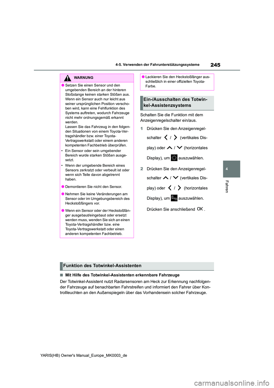 TOYOTA YARIS HATCHBACK 2020 Betriebsanleitungen (in German) 245
4
YARIS(HB) Owners Manual_Europe_MK0003_de
4-5. Verwenden der Fahrunterstützungssysteme
Fahren
Schalten Sie die Funktion mit dem
Anzeigenregelschalter ein/aus.
1 Drücken Sie den Anzeigenrege TOYOTA YARIS HATCHBACK 2020 Betriebsanleitungen (in German) 245
4
YARIS(HB) Owners Manual_Europe_MK0003_de
4-5. Verwenden der Fahrunterstützungssysteme
Fahren
Schalten Sie die Funktion mit dem
Anzeigenregelschalter ein/aus.
1 Drücken Sie den Anzeigenrege
