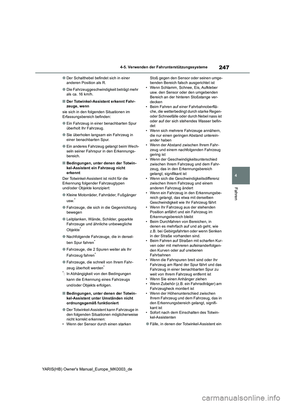 TOYOTA YARIS HATCHBACK 2020 Betriebsanleitungen (in German) 247
4
YARIS(HB) Owners Manual_Europe_MK0003_de
4-5. Verwenden der Fahrunterstützungssysteme
Fahren
●Der Schalthebel befindet sich in einer
anderen Position als R.
●Die Fahrzeuggeschwindigkeit b TOYOTA YARIS HATCHBACK 2020 Betriebsanleitungen (in German) 247
4
YARIS(HB) Owners Manual_Europe_MK0003_de
4-5. Verwenden der Fahrunterstützungssysteme
Fahren
●Der Schalthebel befindet sich in einer
anderen Position als R.
●Die Fahrzeuggeschwindigkeit b