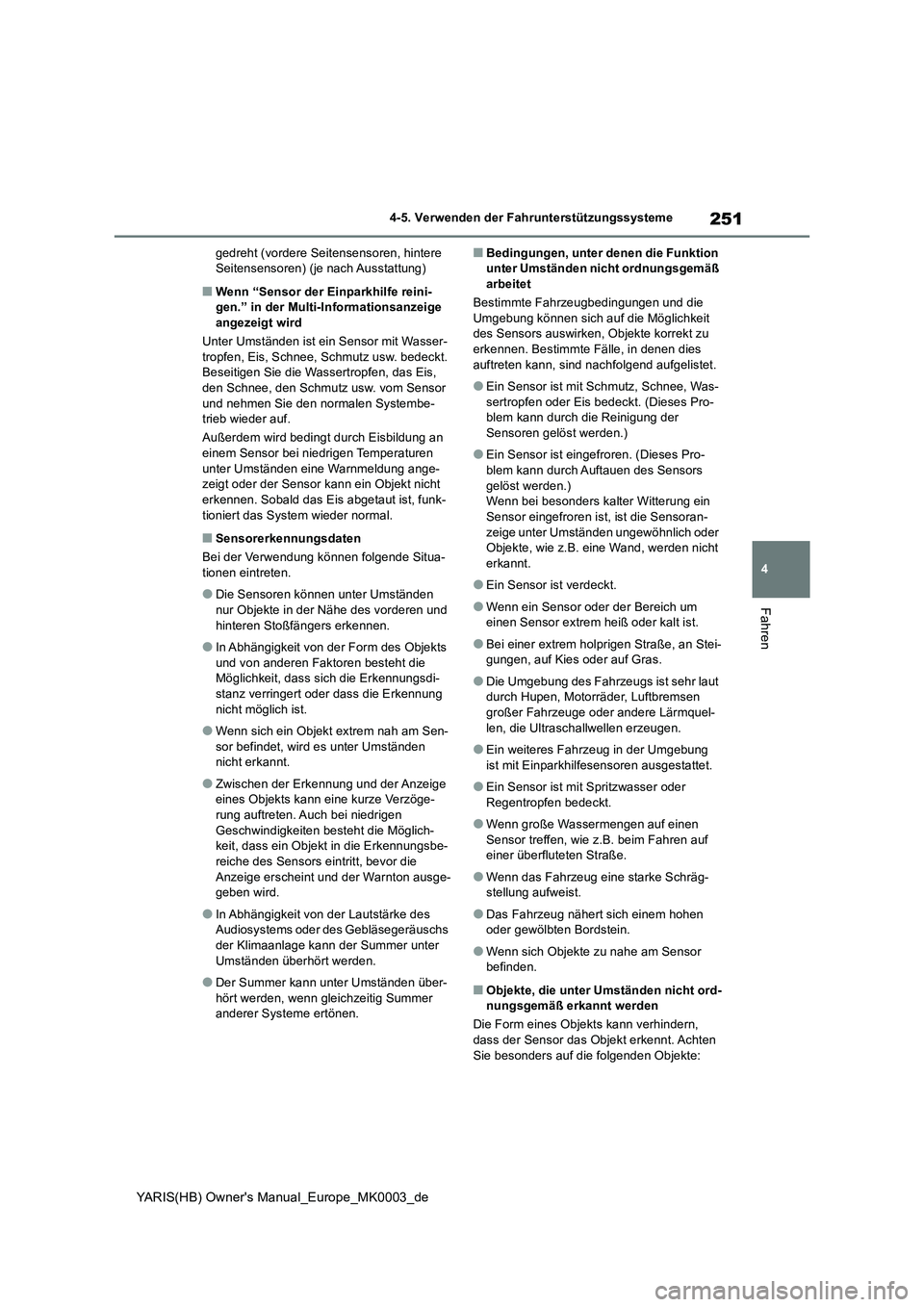 TOYOTA YARIS HATCHBACK 2020 Betriebsanleitungen (in German) 251
4
YARIS(HB) Owners Manual_Europe_MK0003_de
4-5. Verwenden der Fahrunterstützungssysteme
Fahren
gedreht (vordere Seitensensoren, hintere
Seitensensoren) (je nach Ausstattung)
■Wenn “Sensor d TOYOTA YARIS HATCHBACK 2020 Betriebsanleitungen (in German) 251
4
YARIS(HB) Owners Manual_Europe_MK0003_de
4-5. Verwenden der Fahrunterstützungssysteme
Fahren
gedreht (vordere Seitensensoren, hintere
Seitensensoren) (je nach Ausstattung)
■Wenn “Sensor d