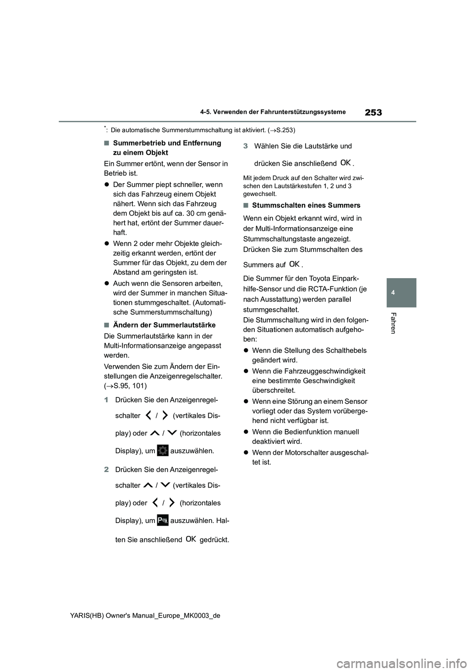TOYOTA YARIS HATCHBACK 2020 Betriebsanleitungen (in German) 253
4
YARIS(HB) Owners Manual_Europe_MK0003_de
4-5. Verwenden der Fahrunterstützungssysteme
Fahren
*: Die automatische Summerstummschaltung ist aktiviert. (→S.253)
■Summerbetrieb und Entfernung TOYOTA YARIS HATCHBACK 2020 Betriebsanleitungen (in German) 253
4
YARIS(HB) Owners Manual_Europe_MK0003_de
4-5. Verwenden der Fahrunterstützungssysteme
Fahren
*: Die automatische Summerstummschaltung ist aktiviert. (→S.253)
■Summerbetrieb und Entfernung