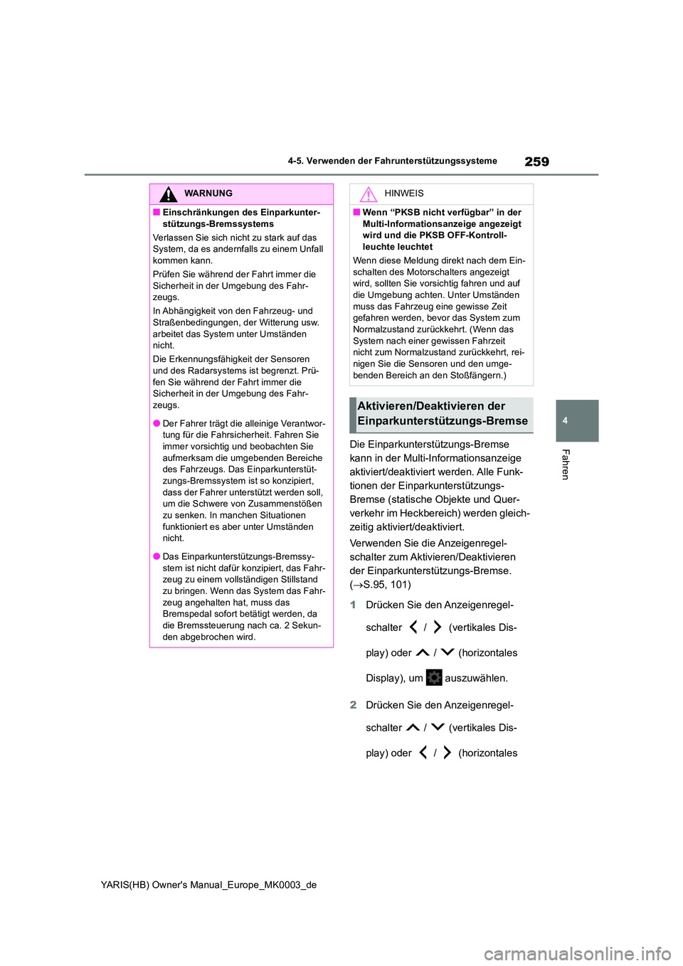 TOYOTA YARIS HATCHBACK 2020 Betriebsanleitungen (in German) 259
4
YARIS(HB) Owners Manual_Europe_MK0003_de
4-5. Verwenden der Fahrunterstützungssysteme
FahrenDie Einparkunterstützungs-Bremse
kann in der Multi-Informationsanzeige
aktiviert/deaktiviert wer TOYOTA YARIS HATCHBACK 2020 Betriebsanleitungen (in German) 259
4
YARIS(HB) Owners Manual_Europe_MK0003_de
4-5. Verwenden der Fahrunterstützungssysteme
FahrenDie Einparkunterstützungs-Bremse
kann in der Multi-Informationsanzeige
aktiviert/deaktiviert wer