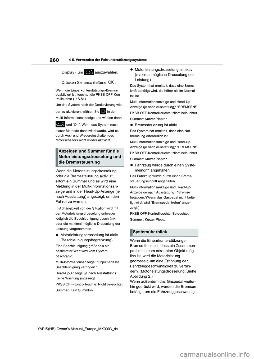 TOYOTA YARIS HATCHBACK 2020 Betriebsanleitungen (in German) 260
YARIS(HB) Owners Manual_Europe_MK0003_de
4-5. Verwenden der Fahrunterstützungssysteme
Display), um auszuwählen.
Drücken Sie anschließend .
Wenn die Einparkunterstützungs-Bremse
deaktivi TOYOTA YARIS HATCHBACK 2020 Betriebsanleitungen (in German) 260
YARIS(HB) Owners Manual_Europe_MK0003_de
4-5. Verwenden der Fahrunterstützungssysteme
Display), um auszuwählen.
Drücken Sie anschließend .
Wenn die Einparkunterstützungs-Bremse
deaktivi