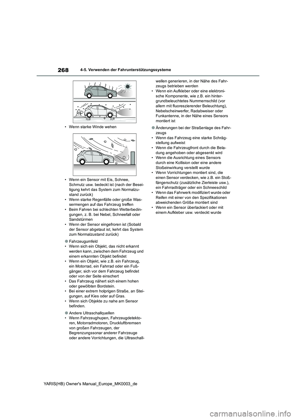 TOYOTA YARIS HATCHBACK 2020  Betriebsanleitungen (in German) 268
YARIS(HB) Owners Manual_Europe_MK0003_de
4-5. Verwenden der Fahrunterstützungssysteme 
• Wenn starke Winde wehen 
• Wenn ein Sensor mit Eis, Schnee,  
Schmutz usw. bedeckt ist (nach der Bese