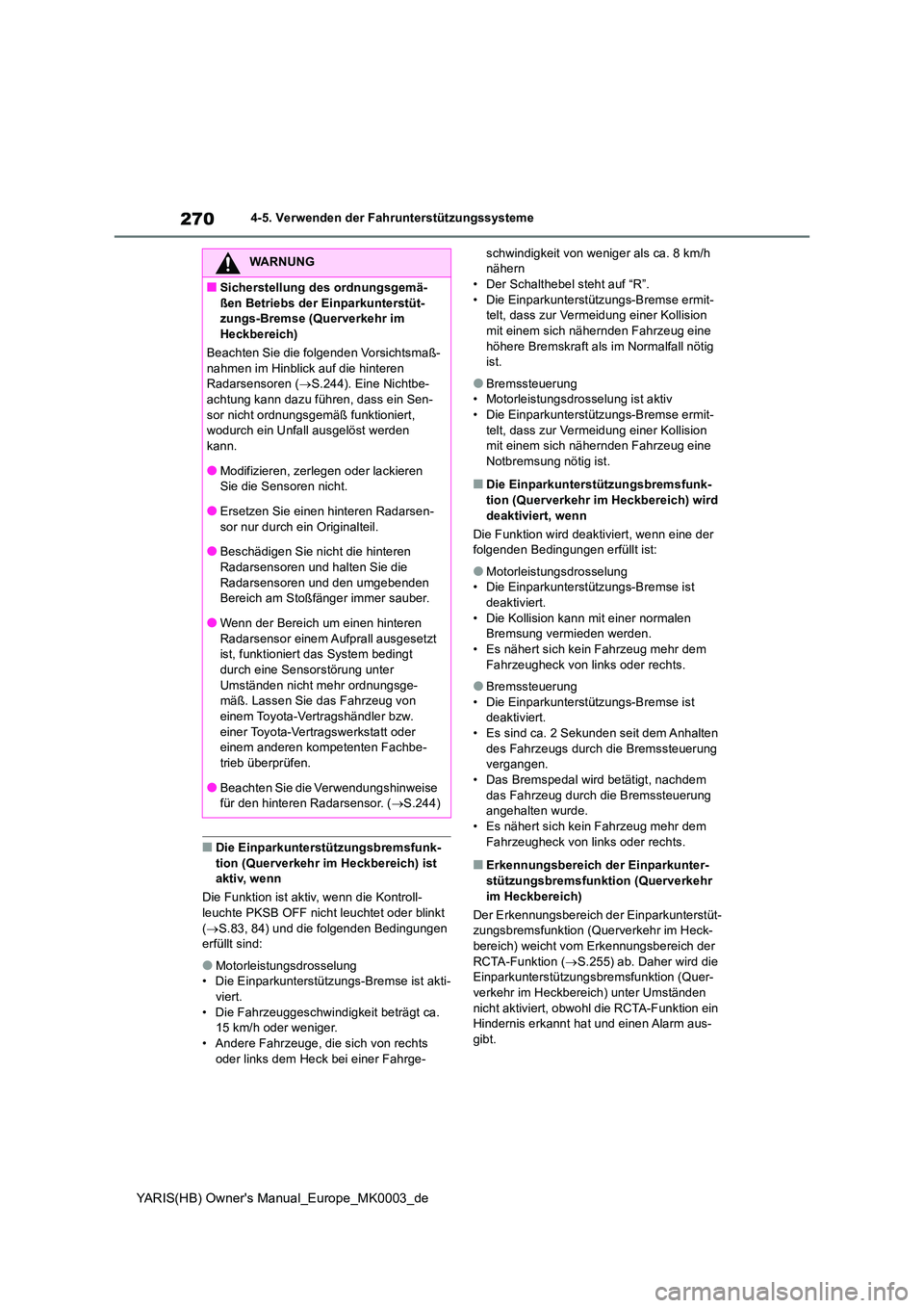 TOYOTA YARIS HATCHBACK 2020  Betriebsanleitungen (in German) 270
YARIS(HB) Owners Manual_Europe_MK0003_de
4-5. Verwenden der Fahrunterstützungssysteme
■Die Einparkunterstützungsbremsfunk- tion (Querverkehr im Heckbereich) ist aktiv, wenn 
Die Funktion ist 