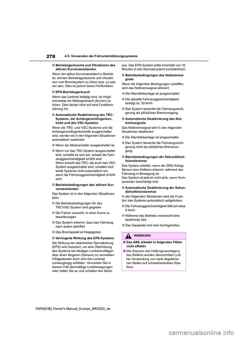 TOYOTA YARIS HATCHBACK 2020 Betriebsanleitungen (in German) 278
YARIS(HB) Owners Manual_Europe_MK0003_de
4-5. Verwenden der Fahrunterstützungssysteme
■Betriebsgeräusche und Vibrationen des aktiven Kurvenassistenten
Wenn der aktive Kurvenassistent in Bet TOYOTA YARIS HATCHBACK 2020 Betriebsanleitungen (in German) 278
YARIS(HB) Owners Manual_Europe_MK0003_de
4-5. Verwenden der Fahrunterstützungssysteme
■Betriebsgeräusche und Vibrationen des aktiven Kurvenassistenten
Wenn der aktive Kurvenassistent in Bet