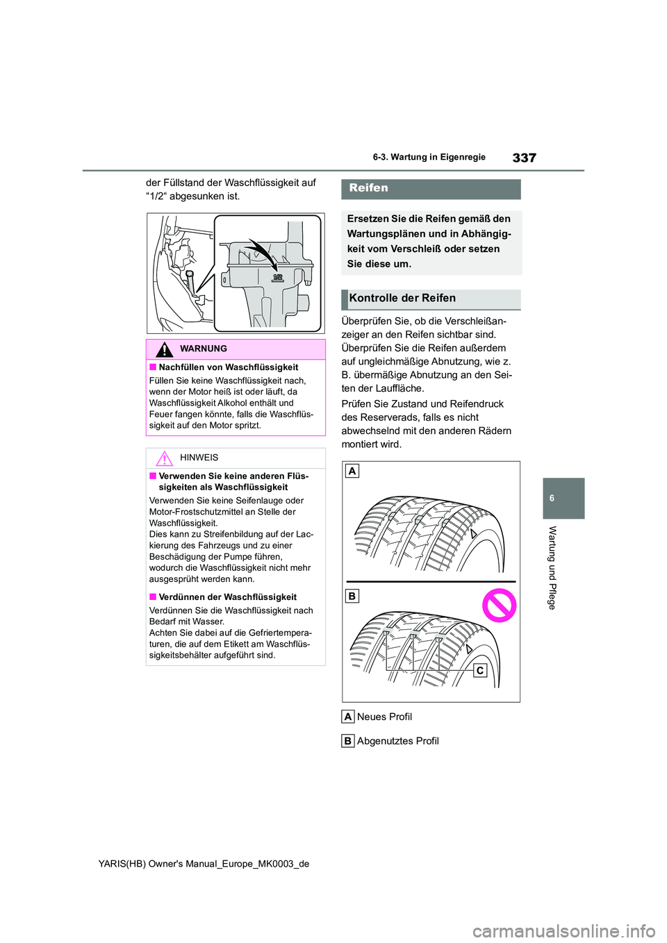 TOYOTA YARIS HATCHBACK 2020 Betriebsanleitungen (in German) 337
6
YARIS(HB) Owners Manual_Europe_MK0003_de
6-3. Wartung in Eigenregie
Wartung und Pflege
der Füllstand der Waschflüssigkeit auf
“1/2“ abgesunken ist.
Überprüfen Sie, ob die Verschleiß TOYOTA YARIS HATCHBACK 2020 Betriebsanleitungen (in German) 337
6
YARIS(HB) Owners Manual_Europe_MK0003_de
6-3. Wartung in Eigenregie
Wartung und Pflege
der Füllstand der Waschflüssigkeit auf
“1/2“ abgesunken ist.
Überprüfen Sie, ob die Verschleiß