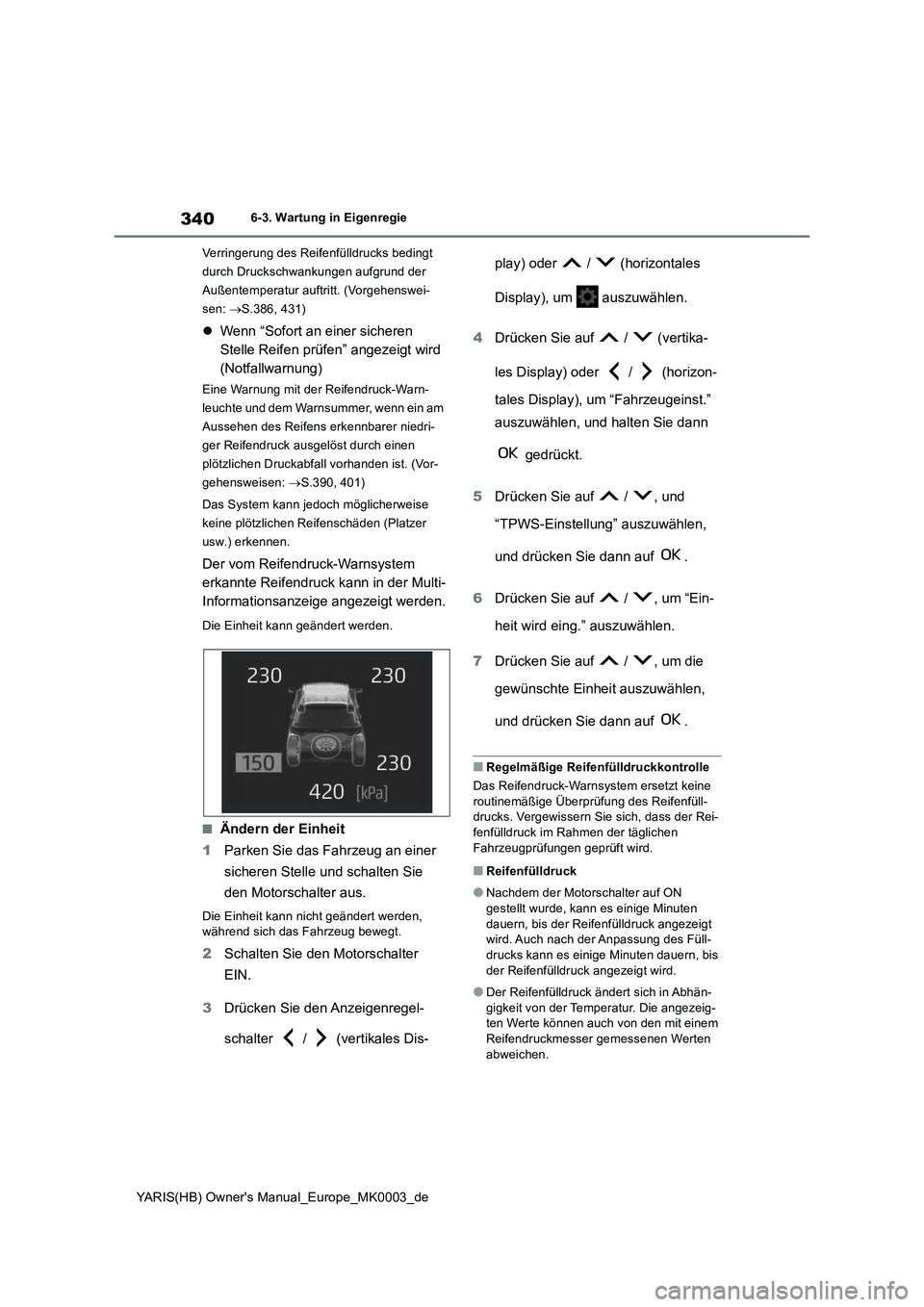 TOYOTA YARIS HATCHBACK 2020 Betriebsanleitungen (in German) 340
YARIS(HB) Owners Manual_Europe_MK0003_de
6-3. Wartung in Eigenregie
Verringerung des Reifenfülldrucks bedingt
durch Druckschwankungen aufgrund der
Außentemperatur auftritt. (Vorgehenswei-
sen TOYOTA YARIS HATCHBACK 2020 Betriebsanleitungen (in German) 340
YARIS(HB) Owners Manual_Europe_MK0003_de
6-3. Wartung in Eigenregie
Verringerung des Reifenfülldrucks bedingt
durch Druckschwankungen aufgrund der
Außentemperatur auftritt. (Vorgehenswei-
sen