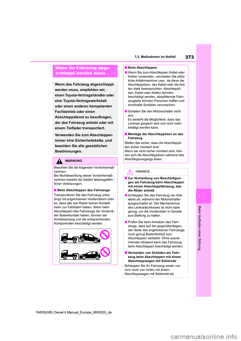 TOYOTA YARIS HATCHBACK 2020 Betriebsanleitungen (in German) 373
7
YARIS(HB) Owners Manual_Europe_MK0003_de
7-2. Maßnahmen im Notfall
Beim Auftreten einer Störung
7-2.Maßna hmen im NotfallWenn Ihr Fahrzeug abge-
schleppt werden muss
Wenn das Fahrzeug abges TOYOTA YARIS HATCHBACK 2020 Betriebsanleitungen (in German) 373
7
YARIS(HB) Owners Manual_Europe_MK0003_de
7-2. Maßnahmen im Notfall
Beim Auftreten einer Störung
7-2.Maßna hmen im NotfallWenn Ihr Fahrzeug abge-
schleppt werden muss
Wenn das Fahrzeug abges