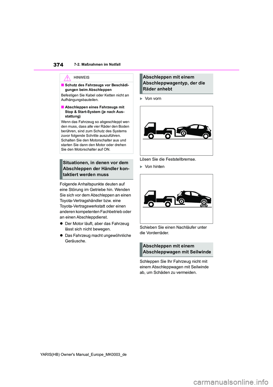 TOYOTA YARIS HATCHBACK 2020 Betriebsanleitungen (in German) 374
YARIS(HB) Owners Manual_Europe_MK0003_de
7-2. Maßnahmen im Notfall
Folgende Anhaltspunkte deuten auf
eine Störung im Getriebe hin. Wenden
Sie sich vor dem Abschleppen an einen
Toyota-Vertra TOYOTA YARIS HATCHBACK 2020 Betriebsanleitungen (in German) 374
YARIS(HB) Owners Manual_Europe_MK0003_de
7-2. Maßnahmen im Notfall
Folgende Anhaltspunkte deuten auf
eine Störung im Getriebe hin. Wenden
Sie sich vor dem Abschleppen an einen
Toyota-Vertra