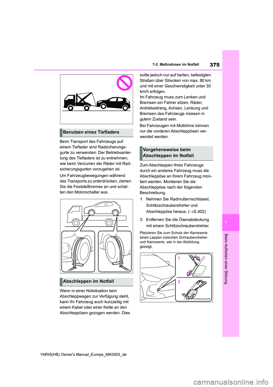 TOYOTA YARIS HATCHBACK 2020 Betriebsanleitungen (in German) 375
7
YARIS(HB) Owners Manual_Europe_MK0003_de
7-2. Maßnahmen im Notfall
Beim Auftreten einer Störung
Beim Transport des Fahrzeugs auf
einem Tieflader sind Radsicherungs-
gurte zu verwenden. Der TOYOTA YARIS HATCHBACK 2020 Betriebsanleitungen (in German) 375
7
YARIS(HB) Owners Manual_Europe_MK0003_de
7-2. Maßnahmen im Notfall
Beim Auftreten einer Störung
Beim Transport des Fahrzeugs auf
einem Tieflader sind Radsicherungs-
gurte zu verwenden. Der
