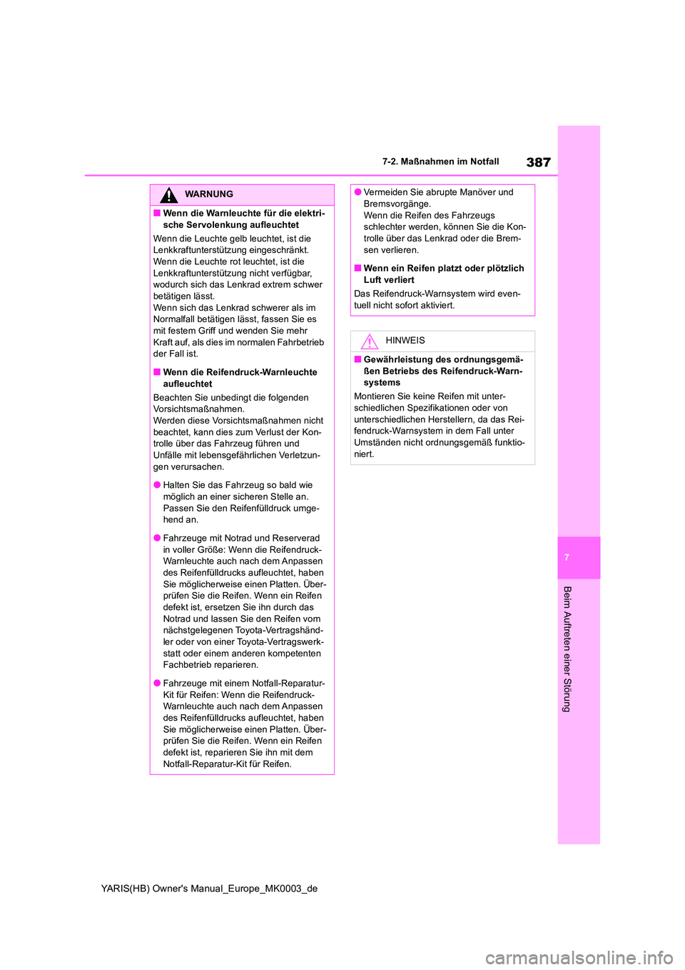 TOYOTA YARIS HATCHBACK 2020 Betriebsanleitungen (in German) 387
7
YARIS(HB) Owners Manual_Europe_MK0003_de
7-2. Maßnahmen im Notfall
Beim Auftreten einer Störung
WARNUNG
■Wenn die Warnleuchte für die elektri-
sche Servolenkung aufleuchtet
Wenn die Leuc TOYOTA YARIS HATCHBACK 2020 Betriebsanleitungen (in German) 387
7
YARIS(HB) Owners Manual_Europe_MK0003_de
7-2. Maßnahmen im Notfall
Beim Auftreten einer Störung
WARNUNG
■Wenn die Warnleuchte für die elektri-
sche Servolenkung aufleuchtet
Wenn die Leuc