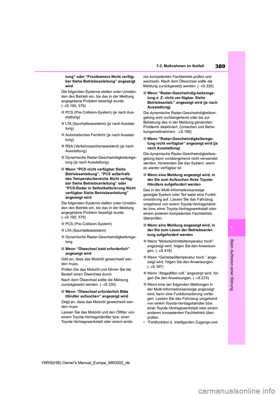 TOYOTA YARIS HATCHBACK 2020 Betriebsanleitungen (in German) 389
7
YARIS(HB) Owners Manual_Europe_MK0003_de
7-2. Maßnahmen im Notfall
Beim Auftreten einer Störung
tung” oder “Frontkamera Nicht verfüg- bar Siehe Betriebsanleitung” angezeigt wird
Die f TOYOTA YARIS HATCHBACK 2020 Betriebsanleitungen (in German) 389
7
YARIS(HB) Owners Manual_Europe_MK0003_de
7-2. Maßnahmen im Notfall
Beim Auftreten einer Störung
tung” oder “Frontkamera Nicht verfüg- bar Siehe Betriebsanleitung” angezeigt wird
Die f