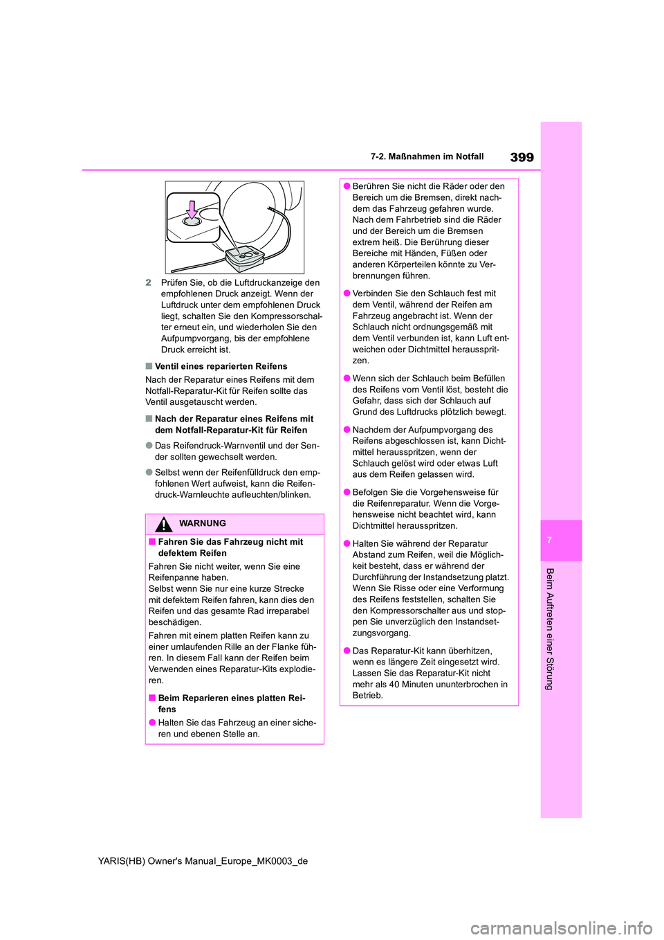 TOYOTA YARIS HATCHBACK 2020  Betriebsanleitungen (in German) 399
7
YARIS(HB) Owners Manual_Europe_MK0003_de
7-2. Maßnahmen im Notfall
Beim Auftreten einer Störung
2Prüfen Sie, ob die Luftdruckanzeige den  empfohlenen Druck anzeigt. Wenn der Luftdruck unter 