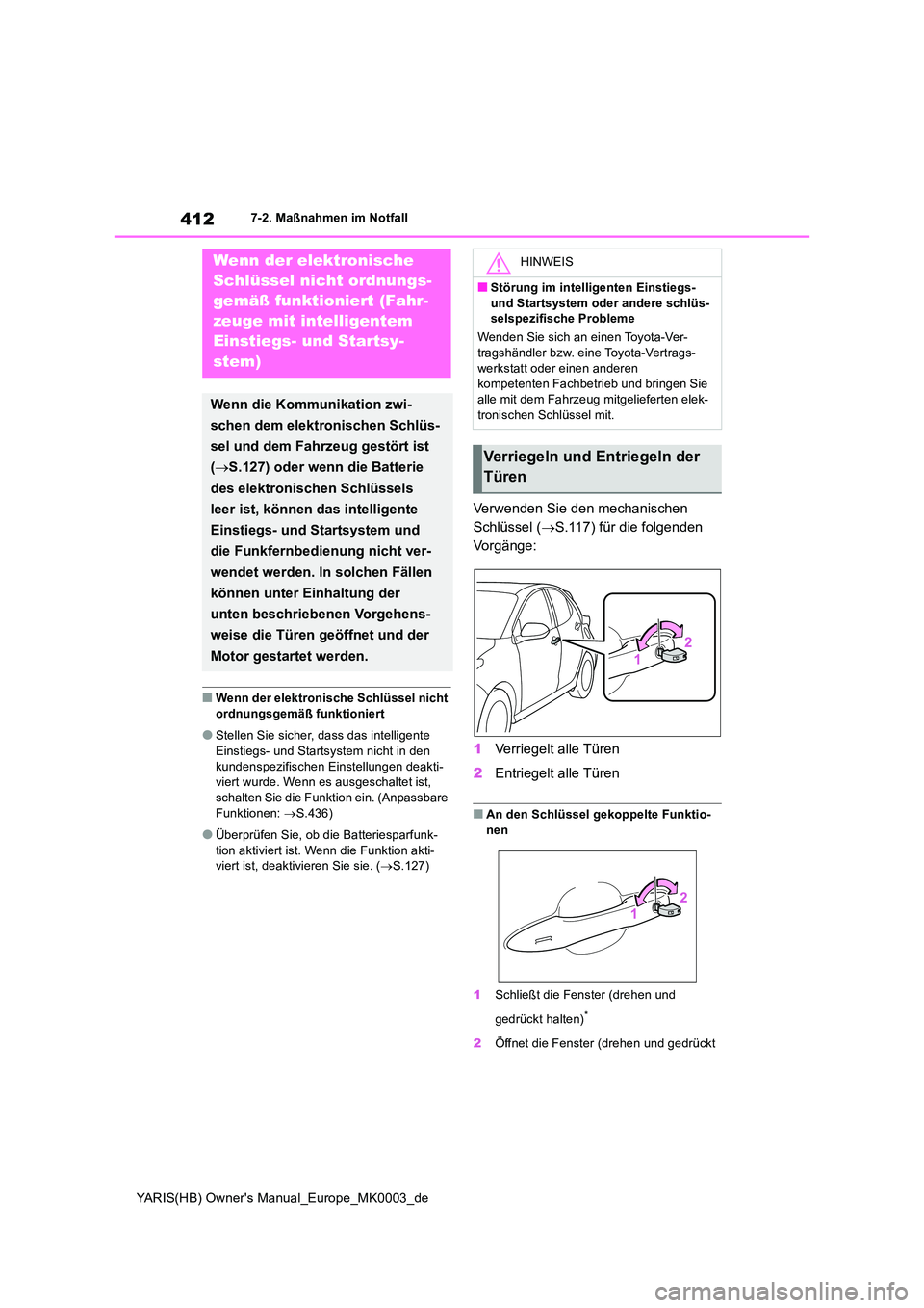 TOYOTA YARIS HATCHBACK 2020 Betriebsanleitungen (in German) 412
YARIS(HB) Owners Manual_Europe_MK0003_de
7-2. Maßnahmen im Notfall
■Wenn der elektronische Schlüssel nicht
ordnungsgemäß funktioniert
●Stellen Sie sicher, dass das intelligente
Einstie TOYOTA YARIS HATCHBACK 2020 Betriebsanleitungen (in German) 412
YARIS(HB) Owners Manual_Europe_MK0003_de
7-2. Maßnahmen im Notfall
■Wenn der elektronische Schlüssel nicht
ordnungsgemäß funktioniert
●Stellen Sie sicher, dass das intelligente
Einstie