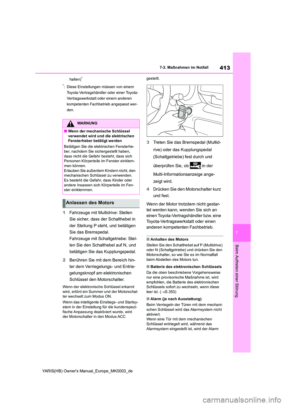 TOYOTA YARIS HATCHBACK 2020 Betriebsanleitungen (in German) 413
7
YARIS(HB) Owners Manual_Europe_MK0003_de
7-2. Maßnahmen im Notfall
Beim Auftreten einer Störung
halten)*
*: Diese Einstellungen müssen von einem
Toyota-Vertragshändler oder einer Toyota- TOYOTA YARIS HATCHBACK 2020 Betriebsanleitungen (in German) 413
7
YARIS(HB) Owners Manual_Europe_MK0003_de
7-2. Maßnahmen im Notfall
Beim Auftreten einer Störung
halten)*
*: Diese Einstellungen müssen von einem
Toyota-Vertragshändler oder einer Toyota-