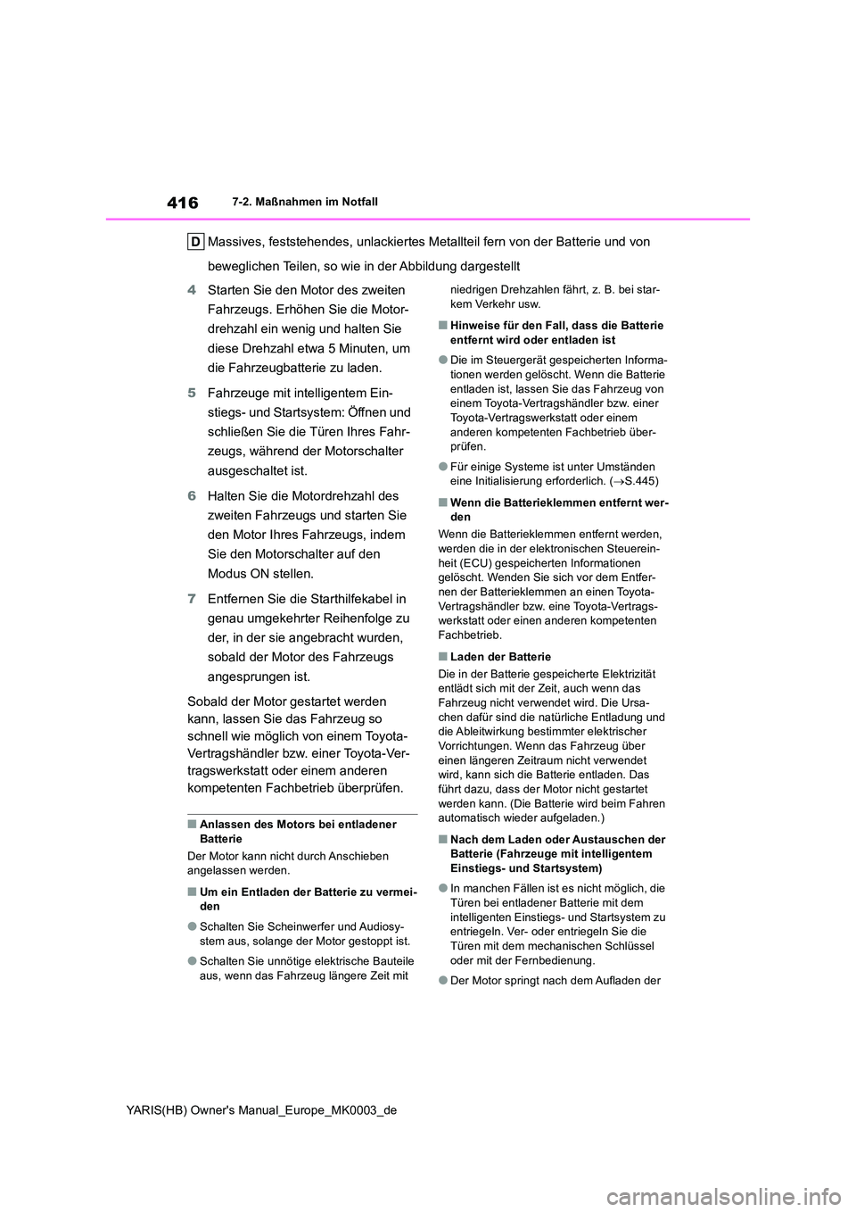 TOYOTA YARIS HATCHBACK 2020 Betriebsanleitungen (in German) 416
YARIS(HB) Owners Manual_Europe_MK0003_de
7-2. Maßnahmen im Notfall
Massives, feststehendes, unlackiertes Metallteil fern von der Batterie und von
beweglichen Teilen, so wie in der Abbildung da TOYOTA YARIS HATCHBACK 2020 Betriebsanleitungen (in German) 416
YARIS(HB) Owners Manual_Europe_MK0003_de
7-2. Maßnahmen im Notfall
Massives, feststehendes, unlackiertes Metallteil fern von der Batterie und von
beweglichen Teilen, so wie in der Abbildung da