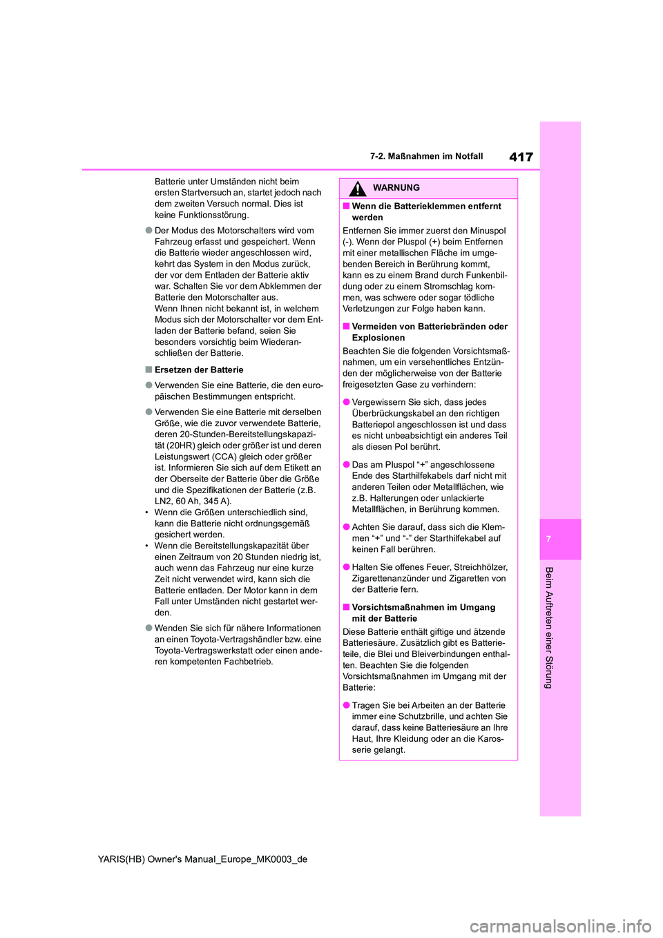 TOYOTA YARIS HATCHBACK 2020 Betriebsanleitungen (in German) 417
7
YARIS(HB) Owners Manual_Europe_MK0003_de
7-2. Maßnahmen im Notfall
Beim Auftreten einer Störung
Batterie unter Umständen nicht beim ersten Startversuch an, startet jedoch nach dem zweiten V TOYOTA YARIS HATCHBACK 2020 Betriebsanleitungen (in German) 417
7
YARIS(HB) Owners Manual_Europe_MK0003_de
7-2. Maßnahmen im Notfall
Beim Auftreten einer Störung
Batterie unter Umständen nicht beim ersten Startversuch an, startet jedoch nach dem zweiten V