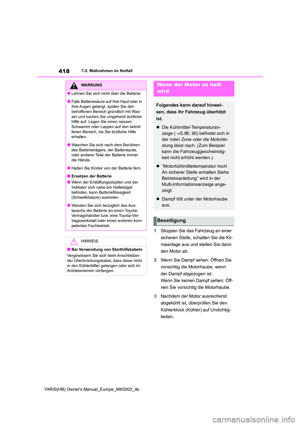 TOYOTA YARIS HATCHBACK 2020 Betriebsanleitungen (in German) 418
YARIS(HB) Owners Manual_Europe_MK0003_de
7-2. Maßnahmen im Notfall
1Stoppen Sie das Fahrzeug an einer
sicheren Stelle, schalten Sie die Kli-
maanlage aus und stellen Sie dann
den Motor ab. TOYOTA YARIS HATCHBACK 2020 Betriebsanleitungen (in German) 418
YARIS(HB) Owners Manual_Europe_MK0003_de
7-2. Maßnahmen im Notfall
1Stoppen Sie das Fahrzeug an einer
sicheren Stelle, schalten Sie die Kli-
maanlage aus und stellen Sie dann
den Motor ab.