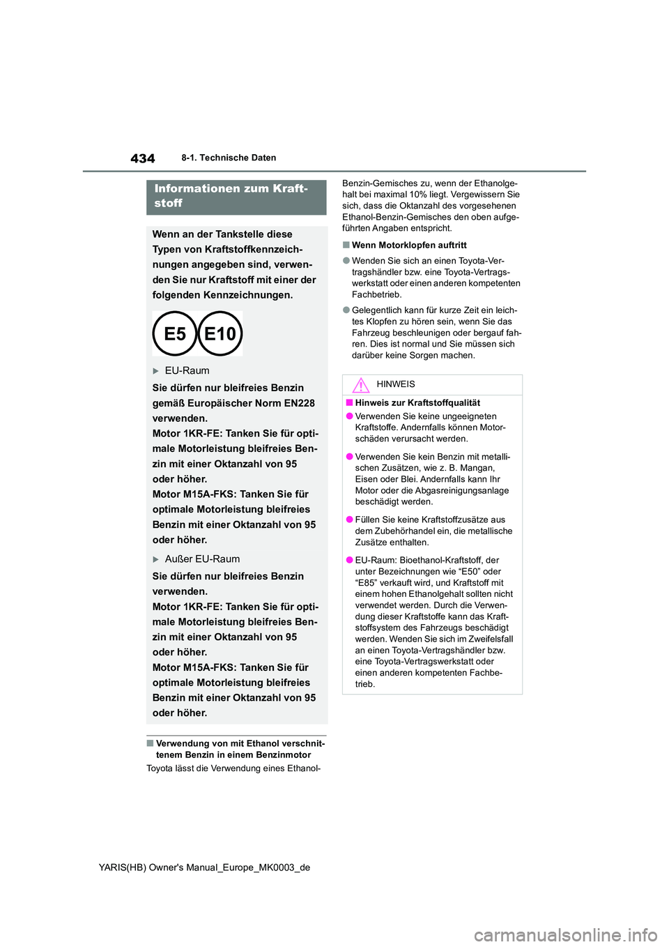 TOYOTA YARIS HATCHBACK 2020 Betriebsanleitungen (in German) 434
YARIS(HB) Owners Manual_Europe_MK0003_de
8-1. Technische Daten
■Verwendung von mit Ethanol verschnit- tenem Benzin in einem Benzinmotor
Toyota lässt die Verwendung eines Ethanol-
Benzin-Gemi TOYOTA YARIS HATCHBACK 2020 Betriebsanleitungen (in German) 434
YARIS(HB) Owners Manual_Europe_MK0003_de
8-1. Technische Daten
■Verwendung von mit Ethanol verschnit- tenem Benzin in einem Benzinmotor
Toyota lässt die Verwendung eines Ethanol-
Benzin-Gemi