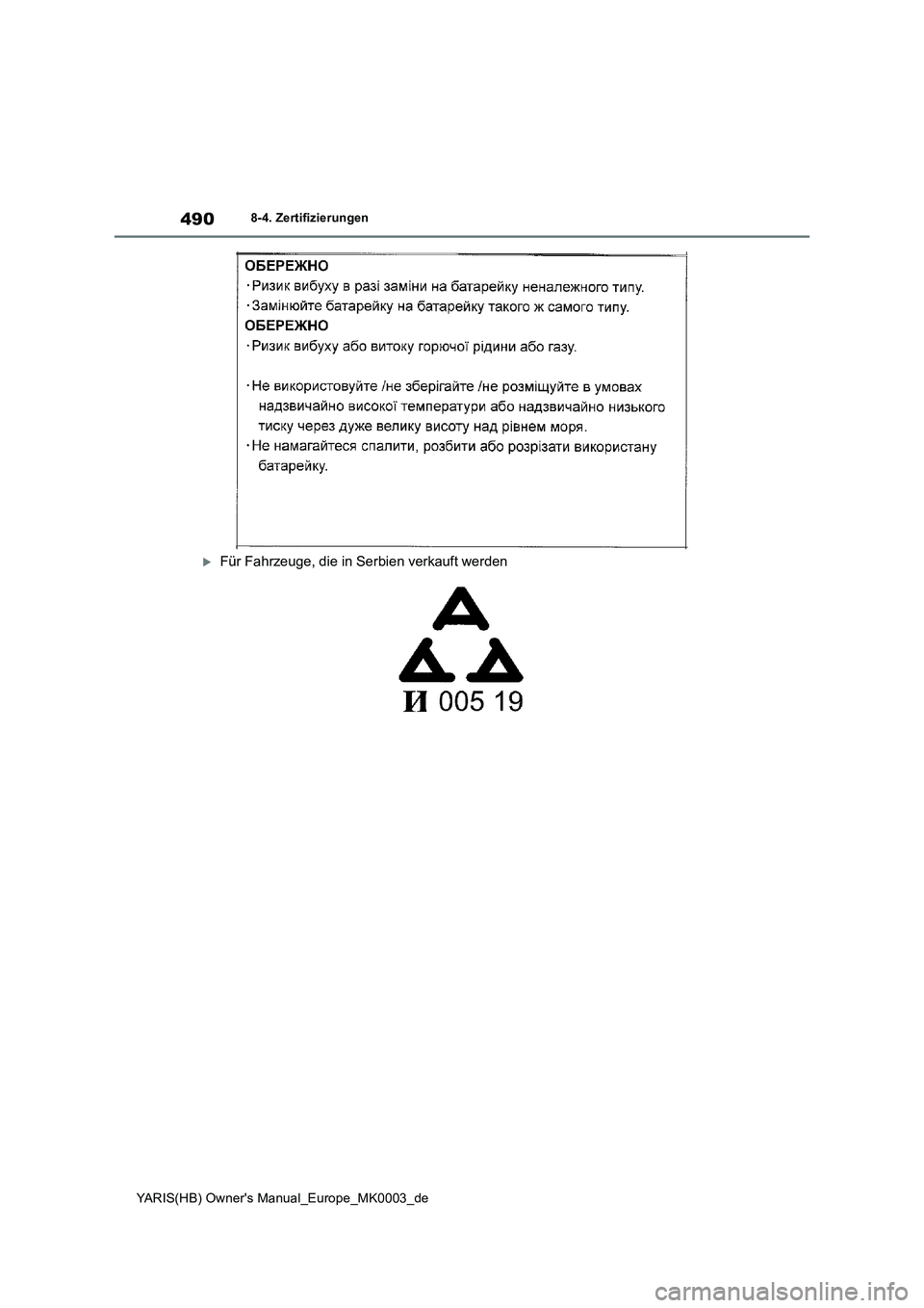 TOYOTA YARIS HATCHBACK 2020  Betriebsanleitungen (in German) 490
YARIS(HB) Owners Manual_Europe_MK0003_de
8-4. Zertifizierungen
Für Fahrzeuge, die in Serbien verkauft werden 